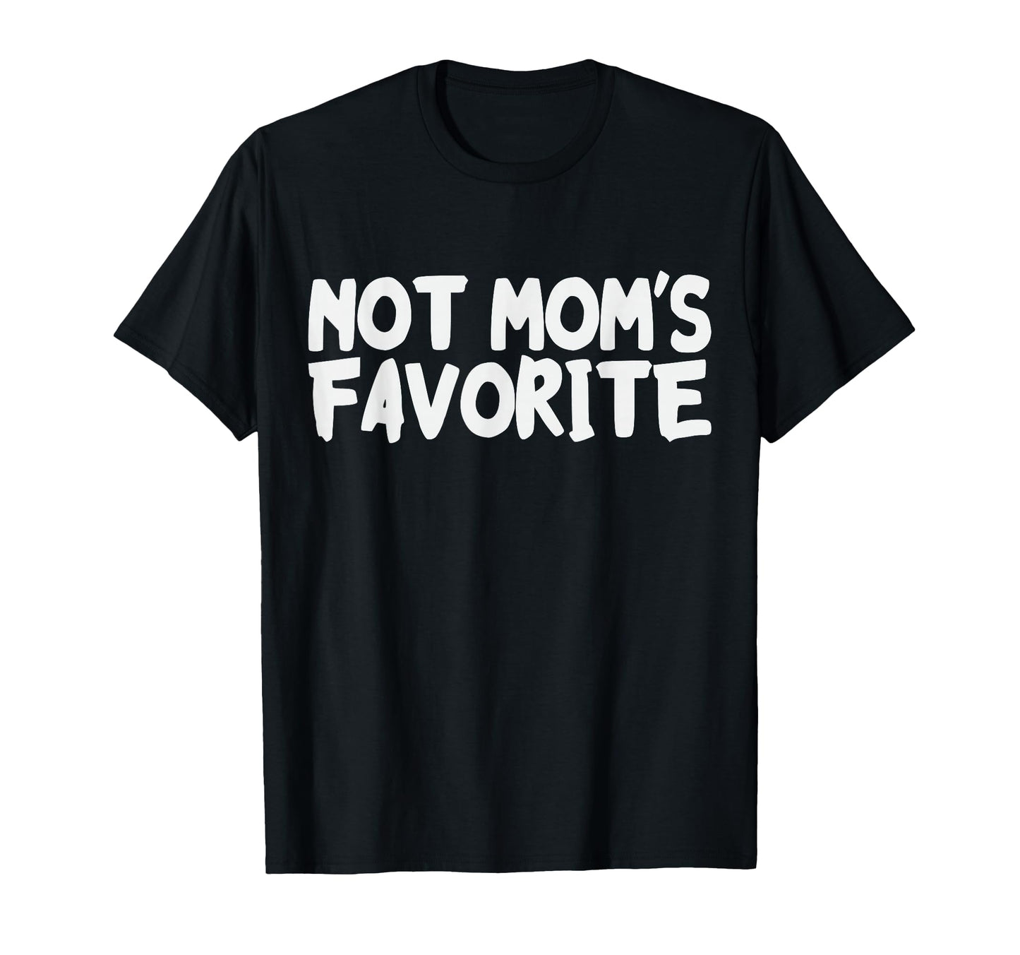 Not Moms Favorite Funny Daughter Son T-Shirt - Fun Novelty Design Unisex - T-Shirt, Sweatshirt, Hoodie