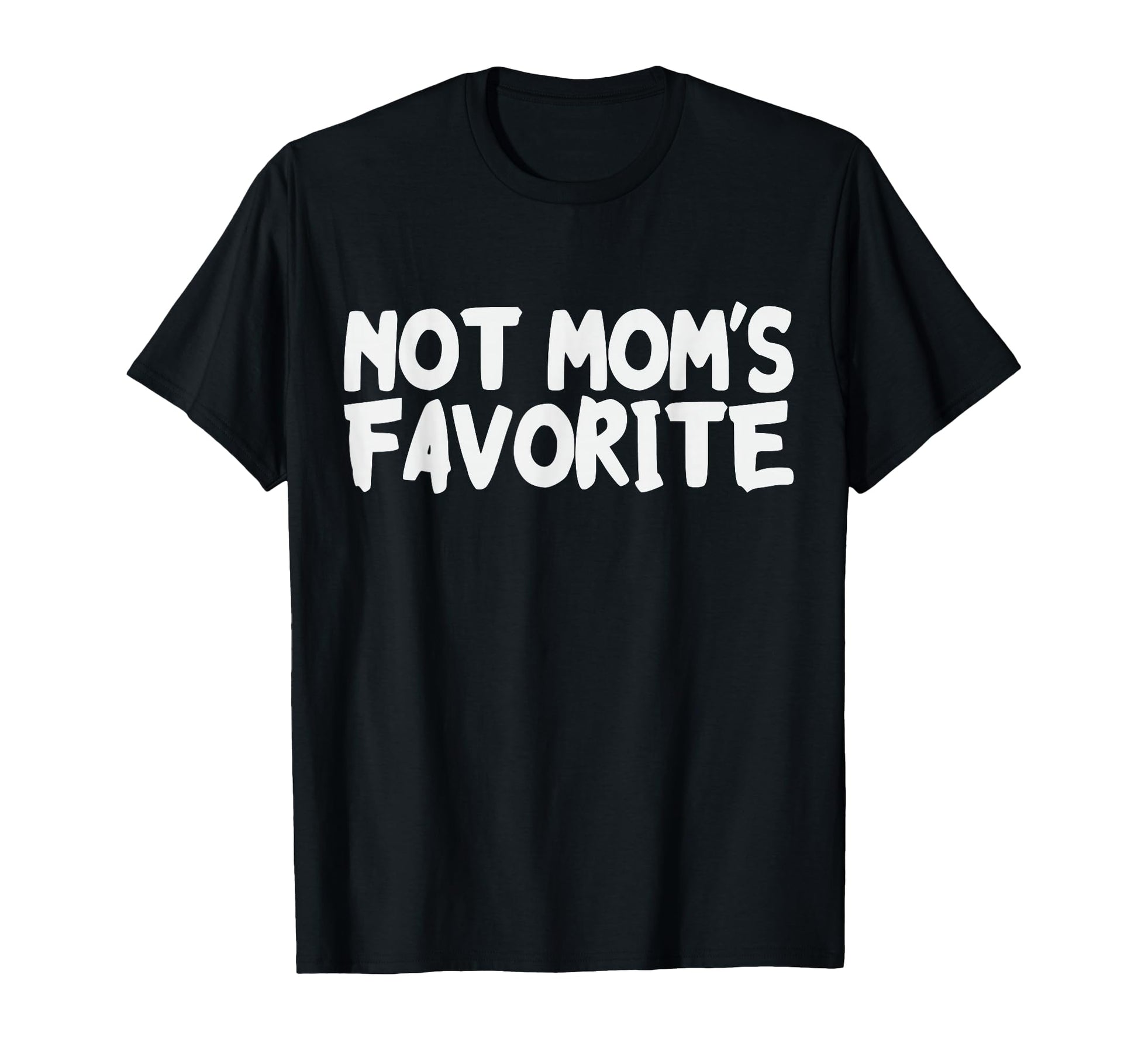 Not Moms Favorite Funny Daughter Son T-Shirt - Fun Novelty Design Unisex - T-Shirt, Sweatshirt, Hoodie