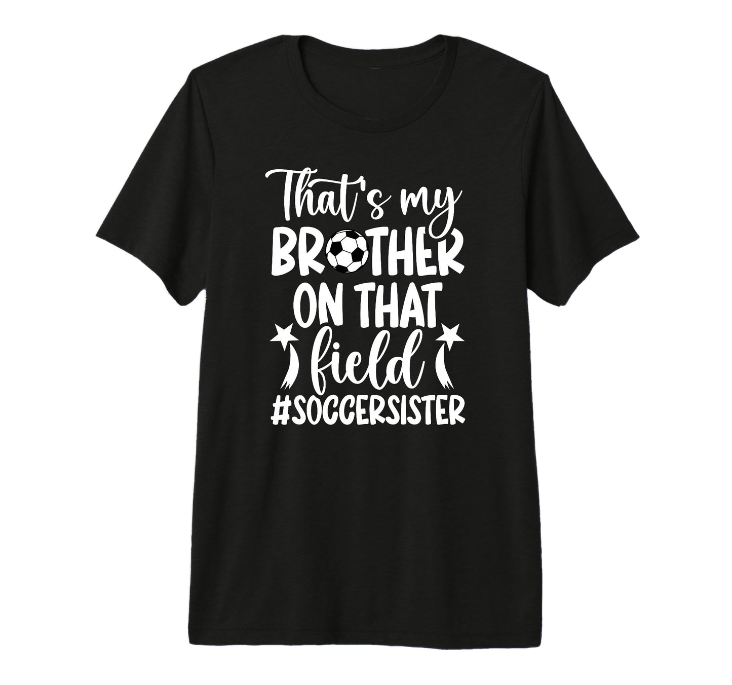Thats My Brother Soccer Sister Soccer T-Shirt - Novelty Apparel for Adults - T-Shirt, Sweatshirt, Hoodie