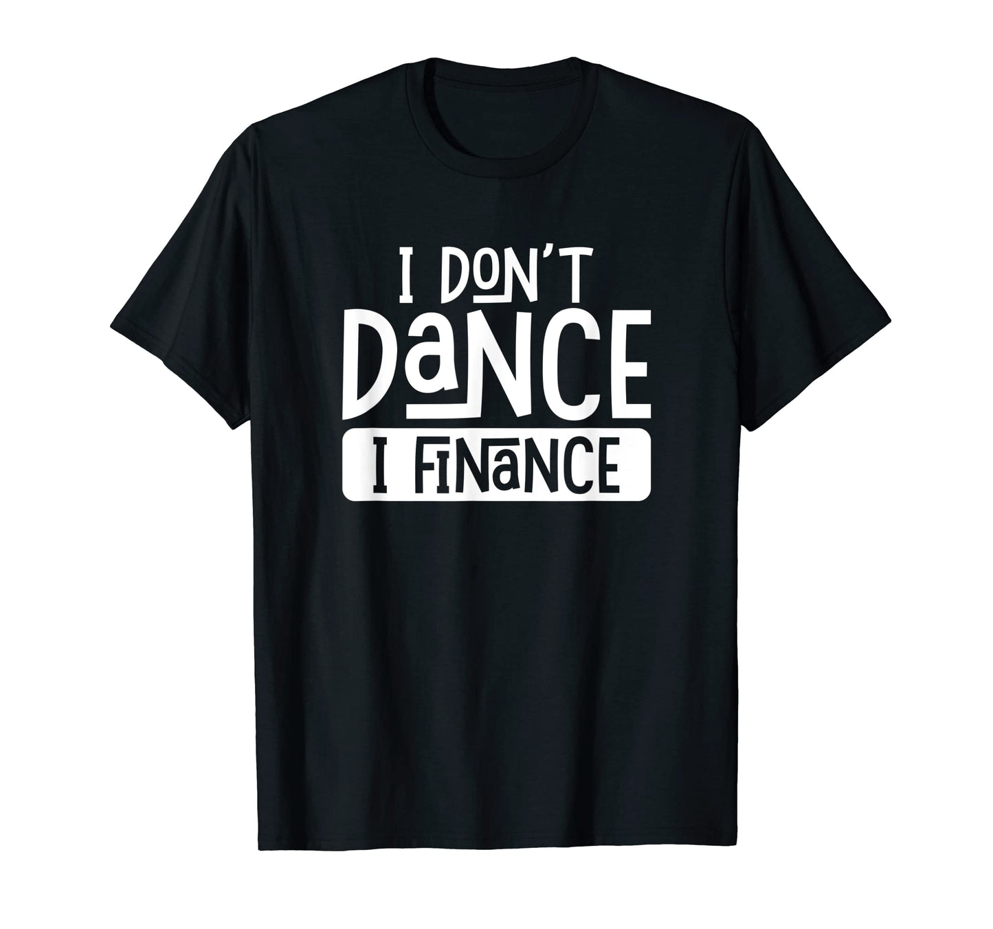 I Dont Dance I Finance Funny Dancing T-Shirt - Trendy Graphic for Adults - T-Shirt, Sweatshirt, Hoodie