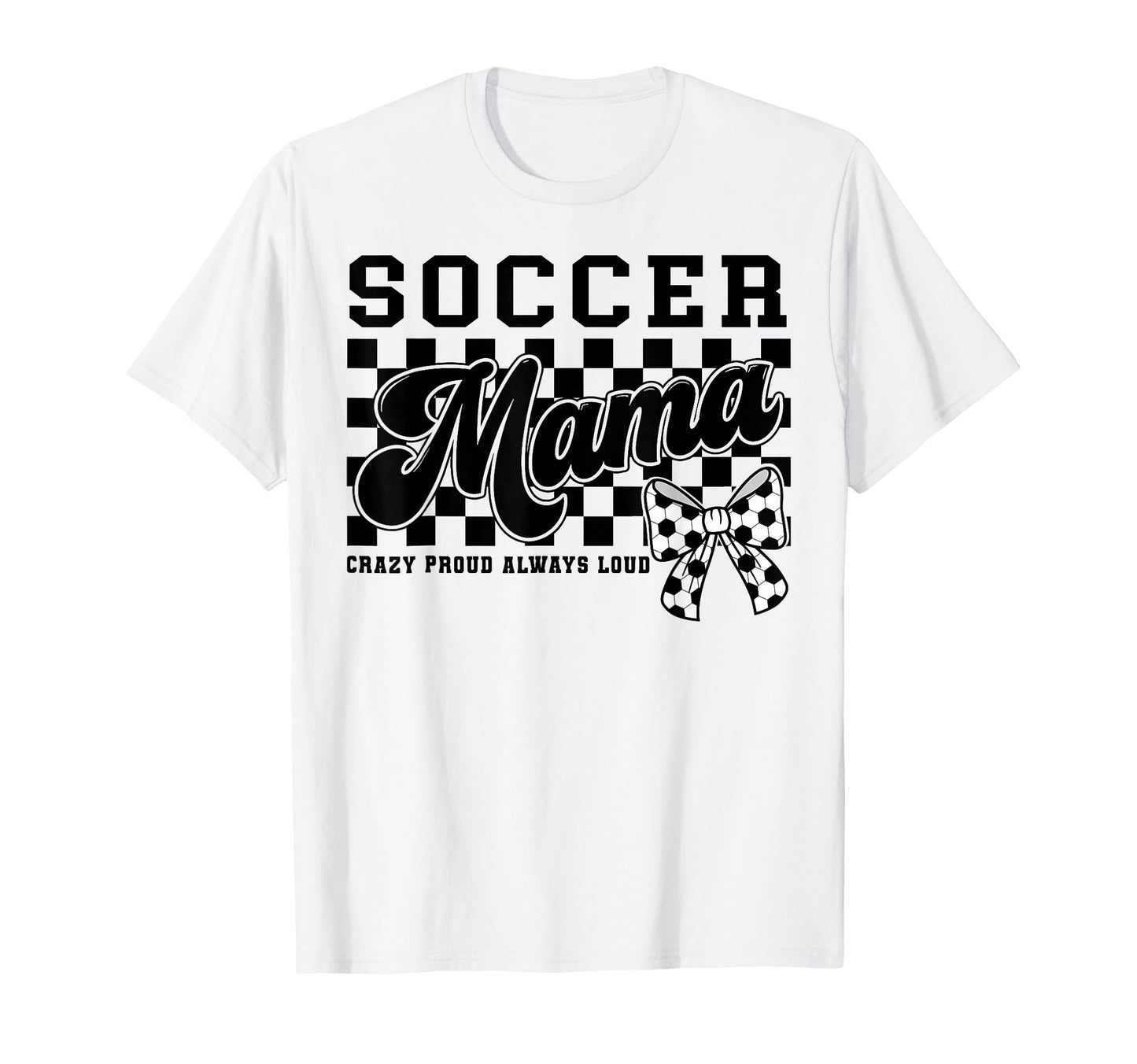 Soccer Mama Crazy Proud Always Loud Bow T-Shirt - Aesthetic Graphic Unisex - T-Shirt, Sweatshirt, Hoodie