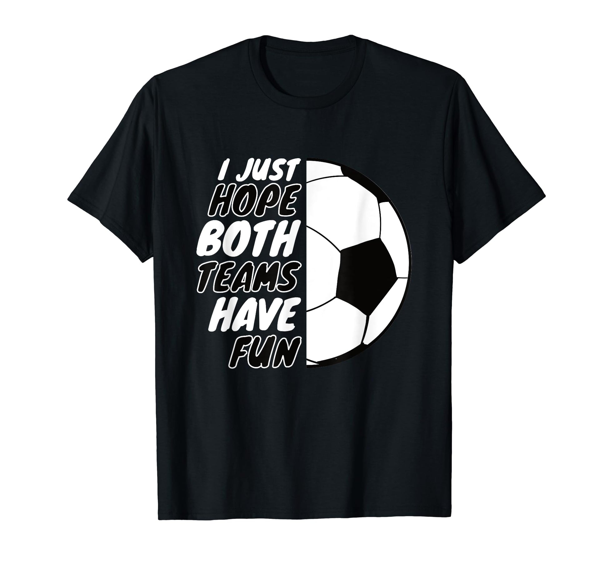 I Just Hope Both Teams Have Fun Funny T-Shirt - Minimalist Print Unisex - T-Shirt, Sweatshirt, Hoodie
