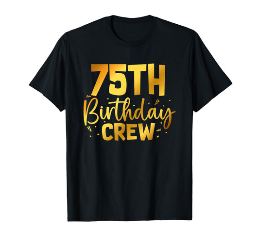 75Th Birthday Crew Funny 75 Years Old T-Shirt - Custom Art Print Men Women - T-Shirt, Sweatshirt, Hoodie
