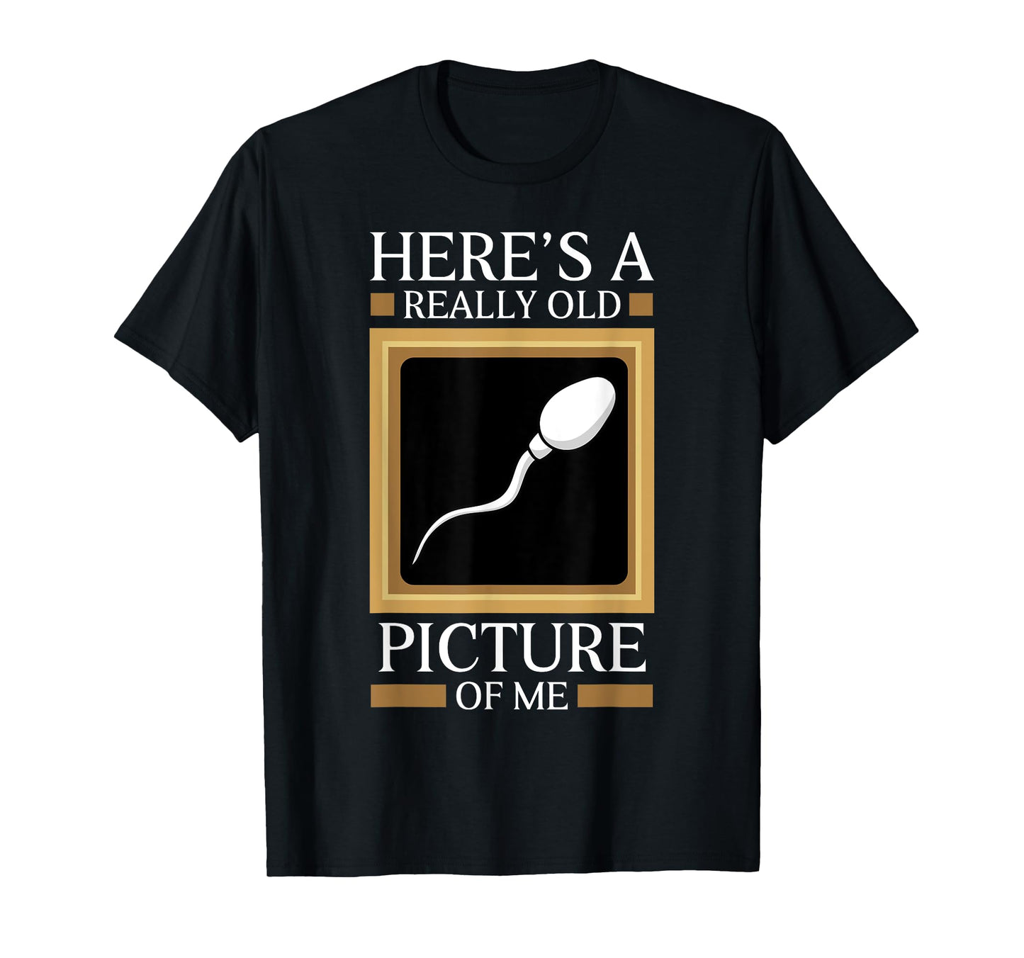Heres Really Old Picture Me Gag Sperm Cell T-Shirt - Unique Graphic Unisex - T-Shirt, Sweatshirt, Hoodie