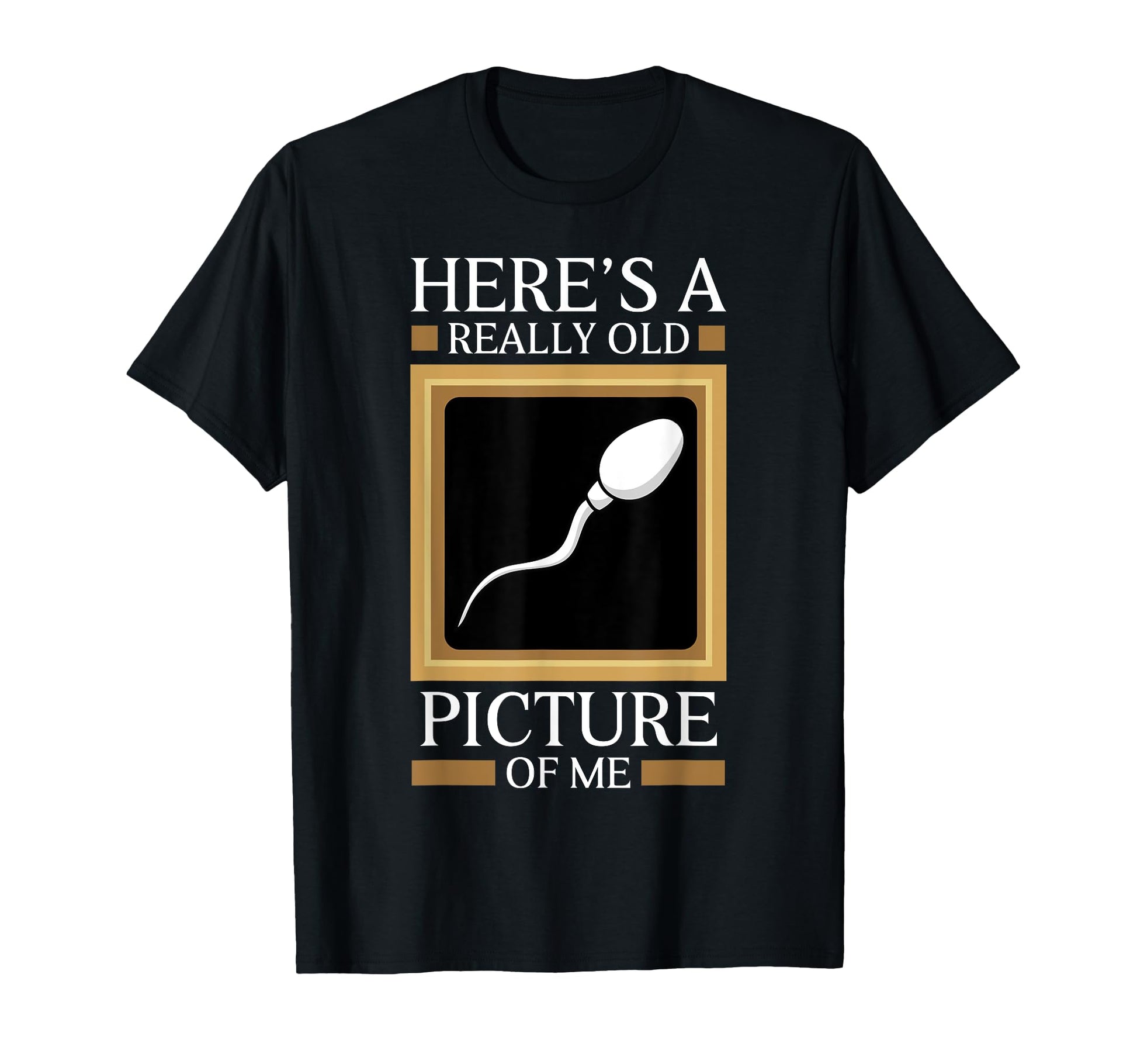 Heres Really Old Picture Me Gag Sperm Cell T-Shirt - Unique Graphic Unisex - T-Shirt, Sweatshirt, Hoodie