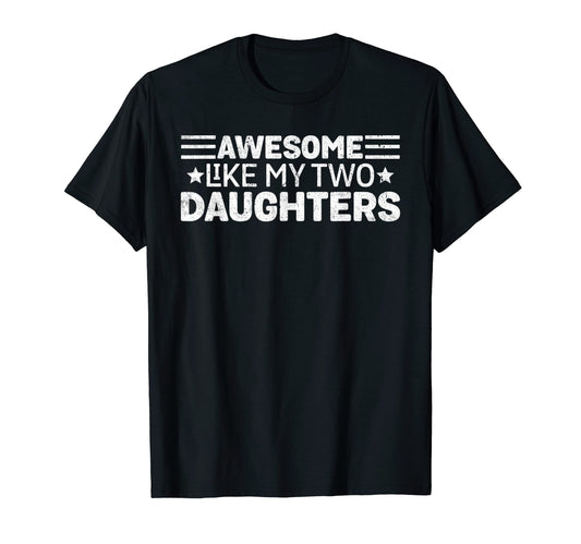 Awesome Like My Two Daughters Funny Mom T-Shirt - Aesthetic Graphic Unisex - T-Shirt, Sweatshirt, Hoodie
