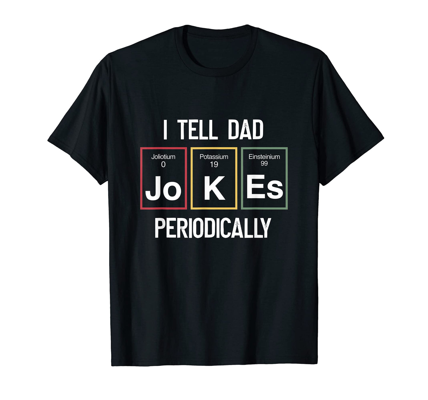 I Tell Dad Jokes Periodically T-Shirt - Minimalist Print Men Women - T-Shirt, Sweatshirt, Hoodie