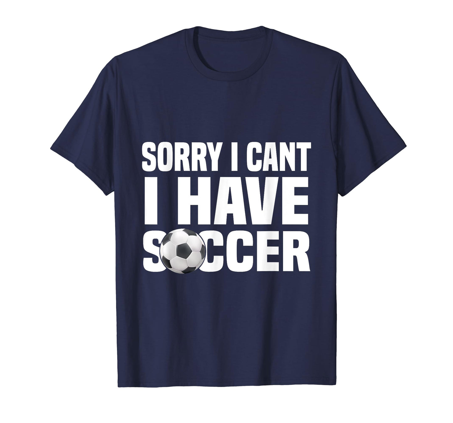Funny Soccer Football Sorry I Cant T-Shirt - Aesthetic Graphic for Adults - T-Shirt, Sweatshirt, Hoodie