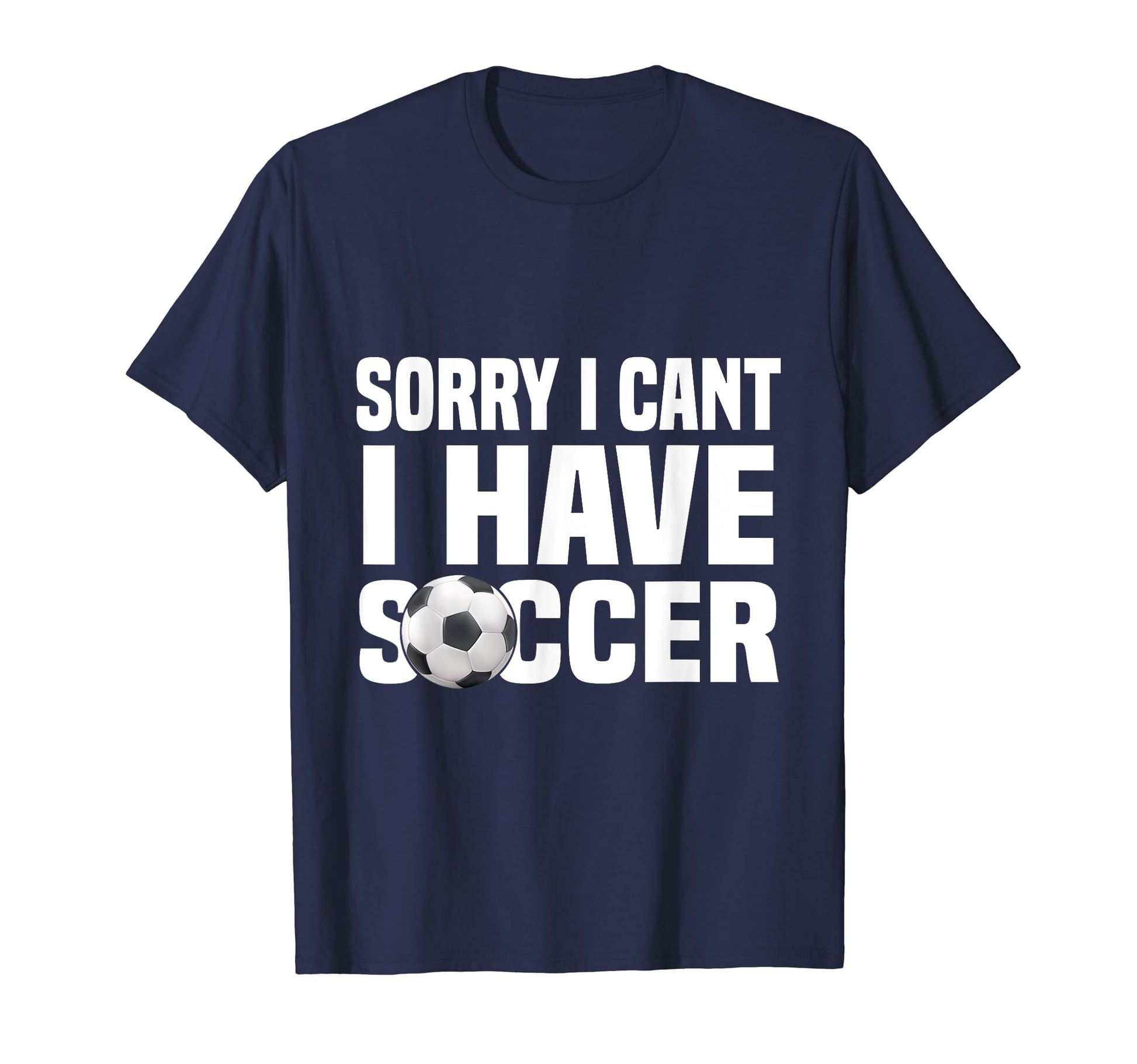Funny Soccer Football Sorry I Cant T-Shirt - Aesthetic Graphic for Adults - T-Shirt, Sweatshirt, Hoodie