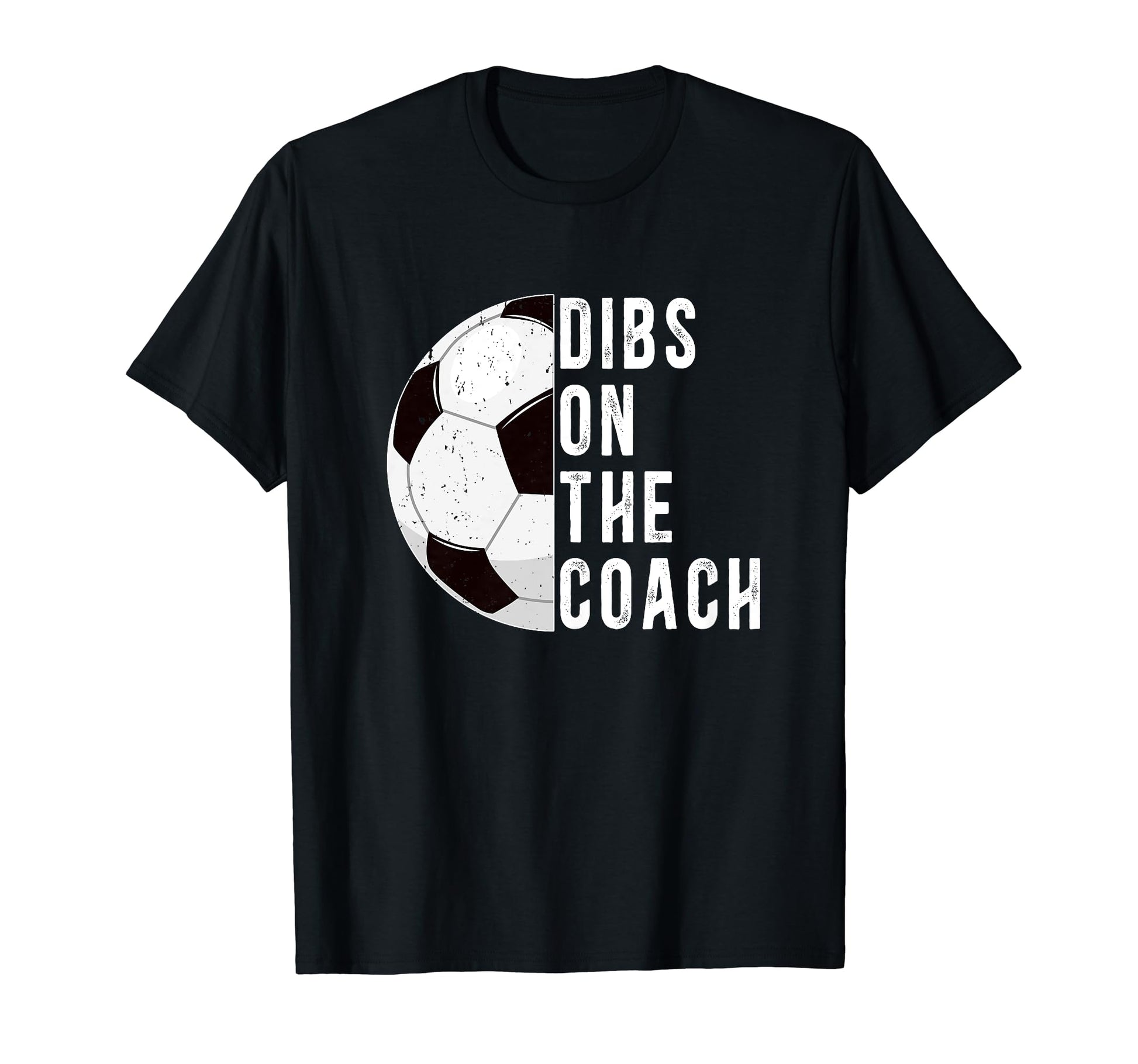 Dibs Coach Soccer Coach Wife Soccer T-Shirt - Fun Novelty Design Men Women - T-Shirt, Sweatshirt, Hoodie