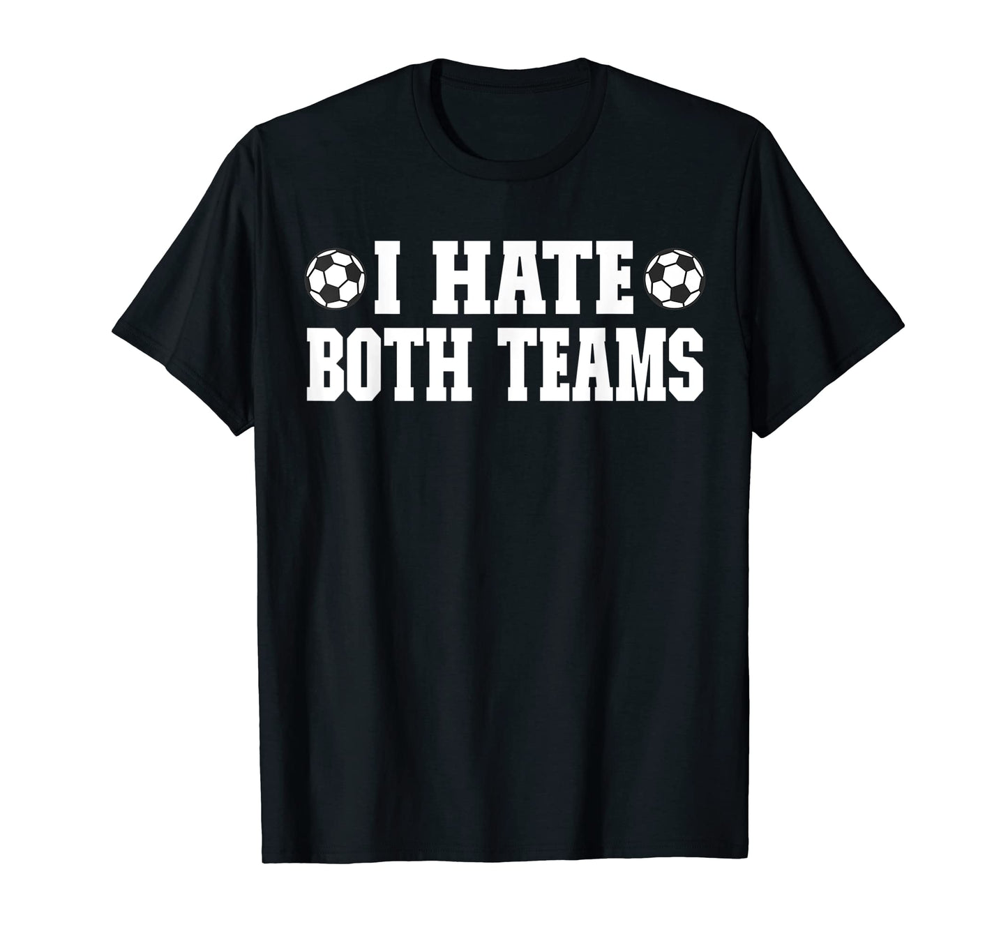 Soccer I Hate Both Teams Match Day T-Shirt - Custom Art Print for Adults - T-Shirt, Sweatshirt, Hoodie