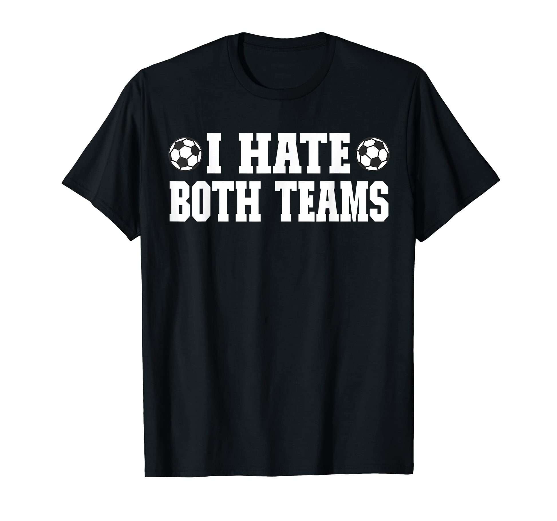 Soccer I Hate Both Teams Match Day T-Shirt - Custom Art Print for Adults - T-Shirt, Sweatshirt, Hoodie