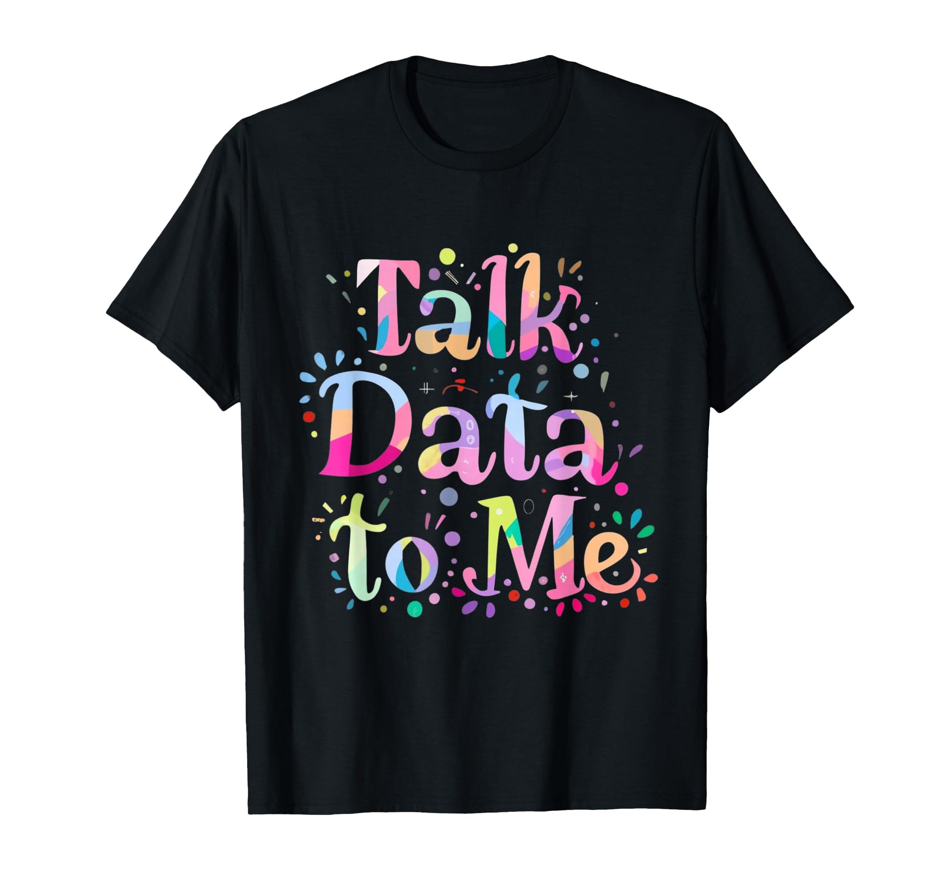 Talk Data To Me Business Statistics T-Shirt - Graphic Print for Adults - T-Shirt, Sweatshirt, Hoodie