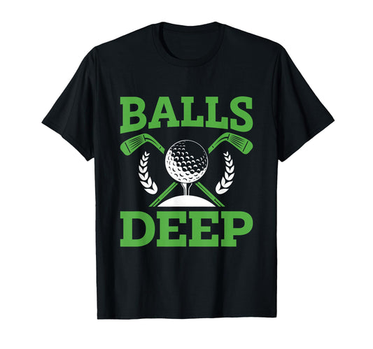 Balls Deep Golf Golfer Fan Golf T-Shirt - Minimalist Print Unisex - T-Shirt, Sweatshirt, Hoodie