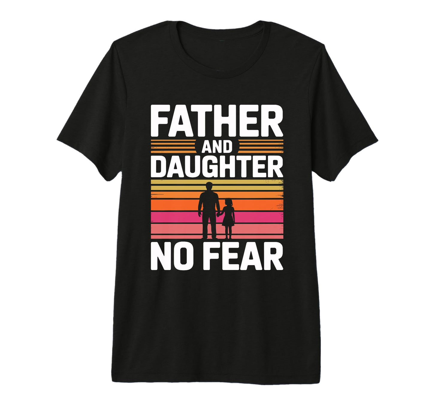 Father And Daughter No Fear Proud T-Shirt - Fun Novelty Design Men Women - T-Shirt, Sweatshirt, Hoodie