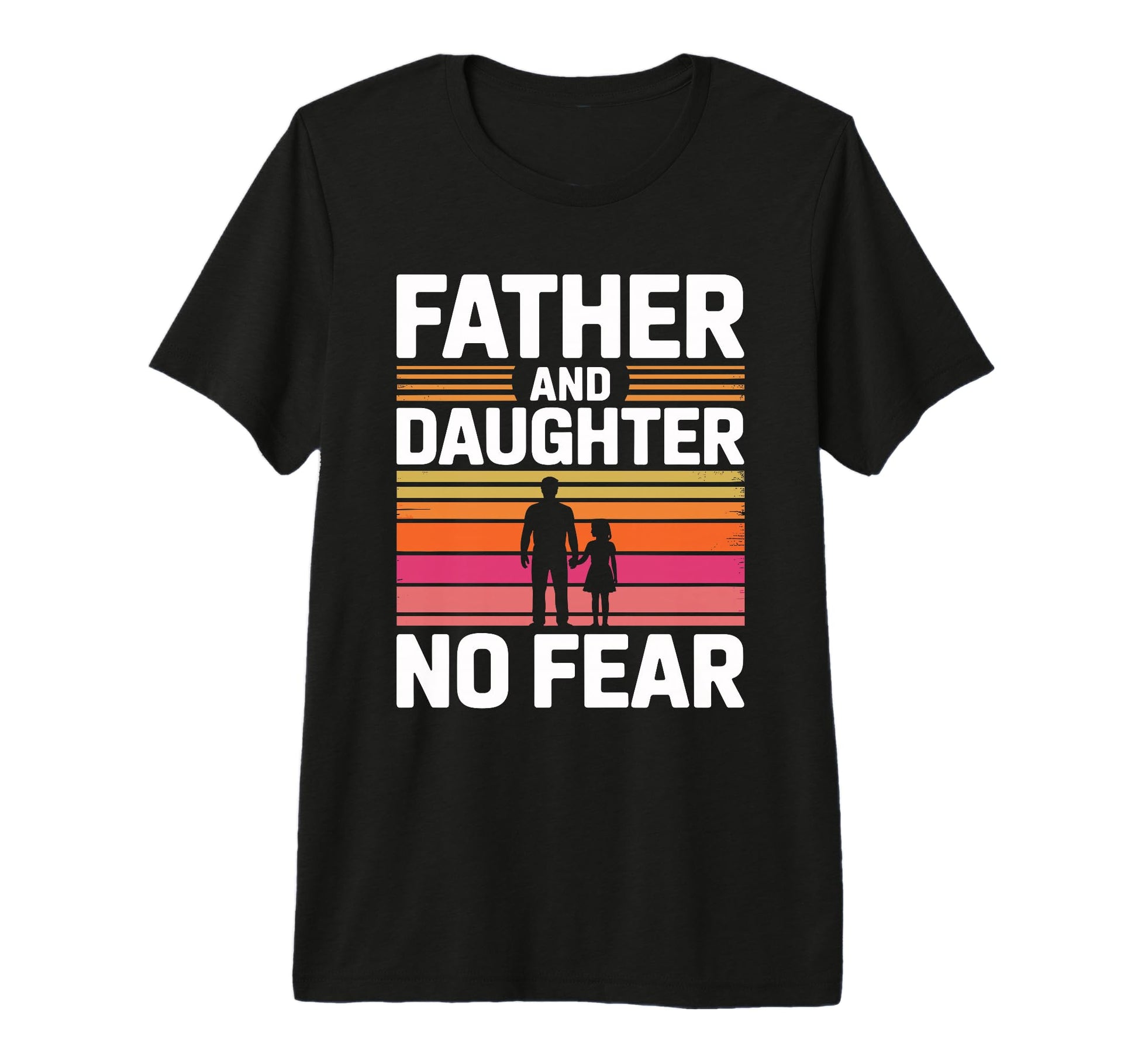 Father And Daughter No Fear Proud T-Shirt - Fun Novelty Design Men Women - T-Shirt, Sweatshirt, Hoodie
