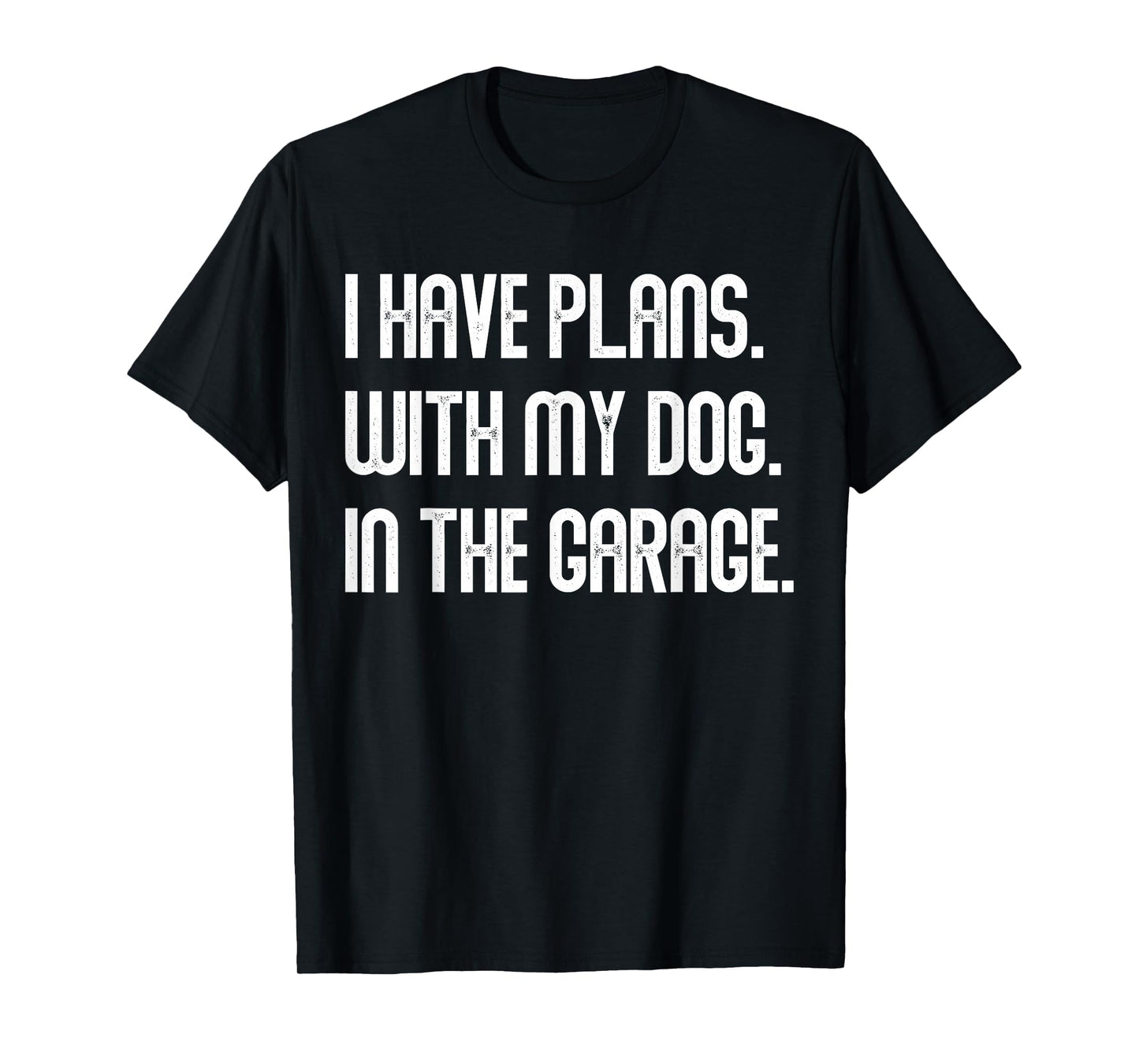 I Have Plans My Dog Garage Dad Joke T-Shirt - Unique Graphic for Adults - T-Shirt, Sweatshirt, Hoodie