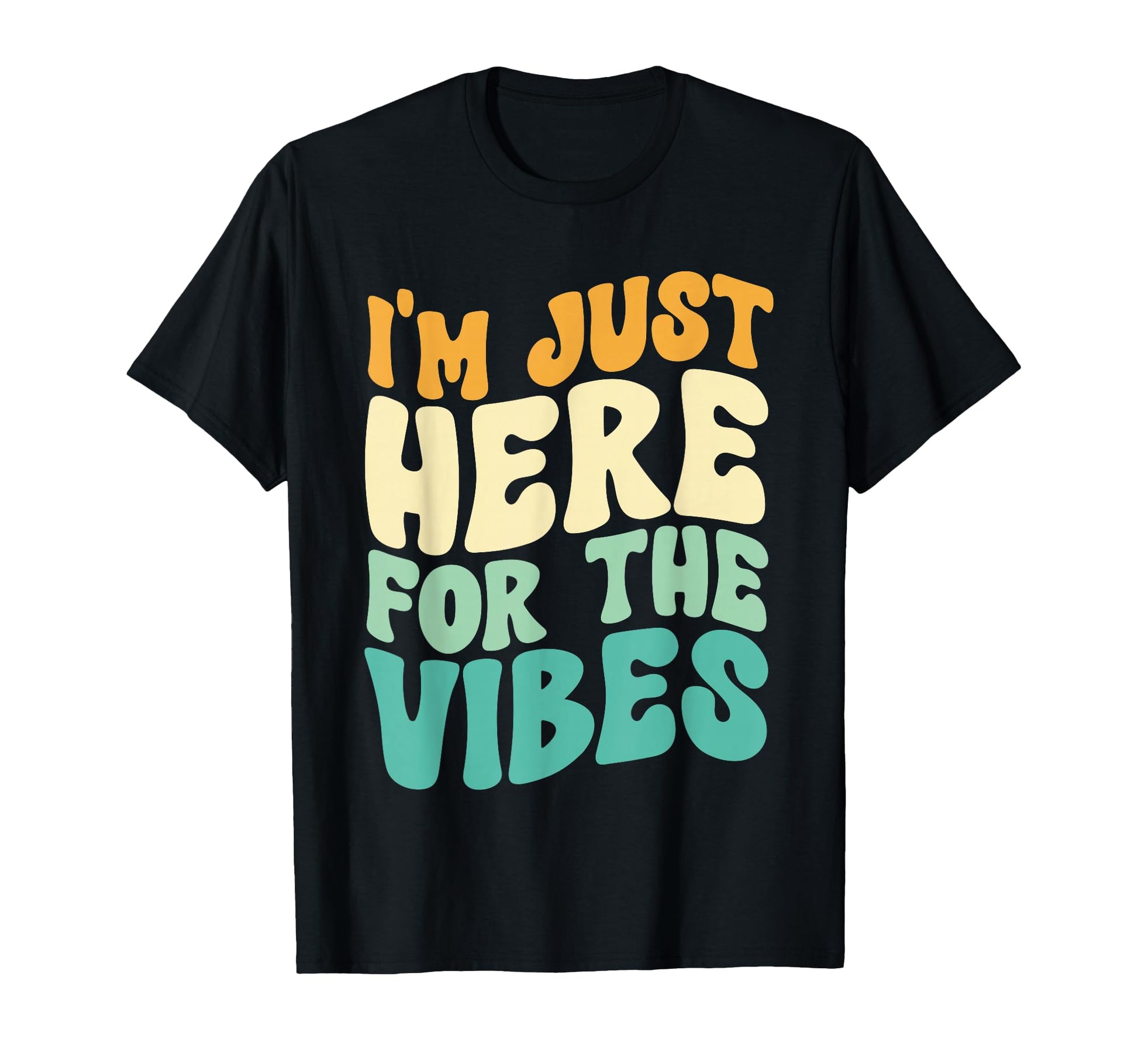 Im Just Here Vibes T-Shirt - Custom Art Print Unisex - T-Shirt, Sweatshirt, Hoodie