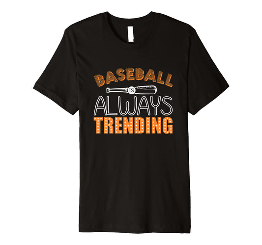 Baseball Is Always Trending Baseball T-Shirt - Custom Art Print Unisex - T-Shirt, Sweatshirt, Hoodie