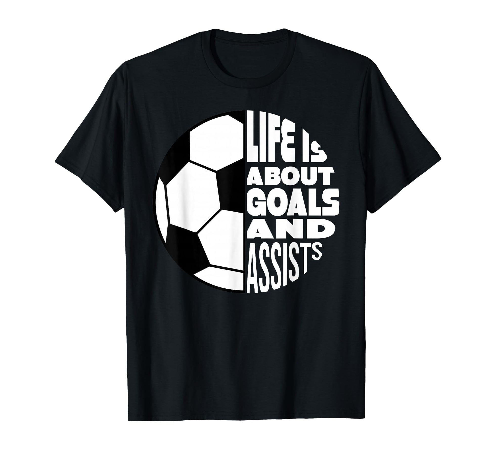 Life Is About Goals And Assists Soccer T-Shirt - Custom Art Print Unisex - T-Shirt, Sweatshirt, Hoodie