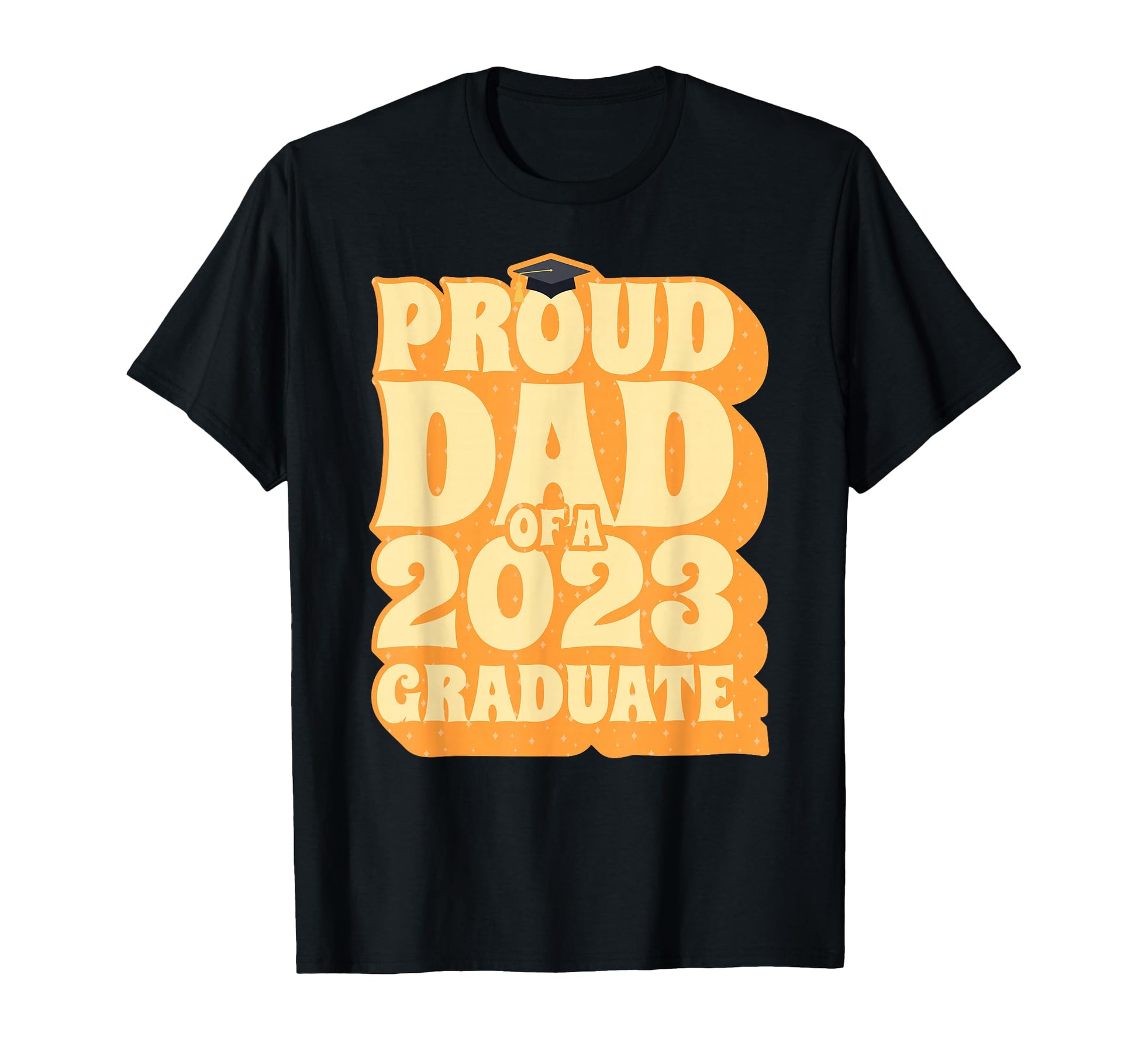 Proud Dad Class 2023 Graduate T-Shirt - Graphic Print Men Women - T-Shirt, Sweatshirt, Hoodie
