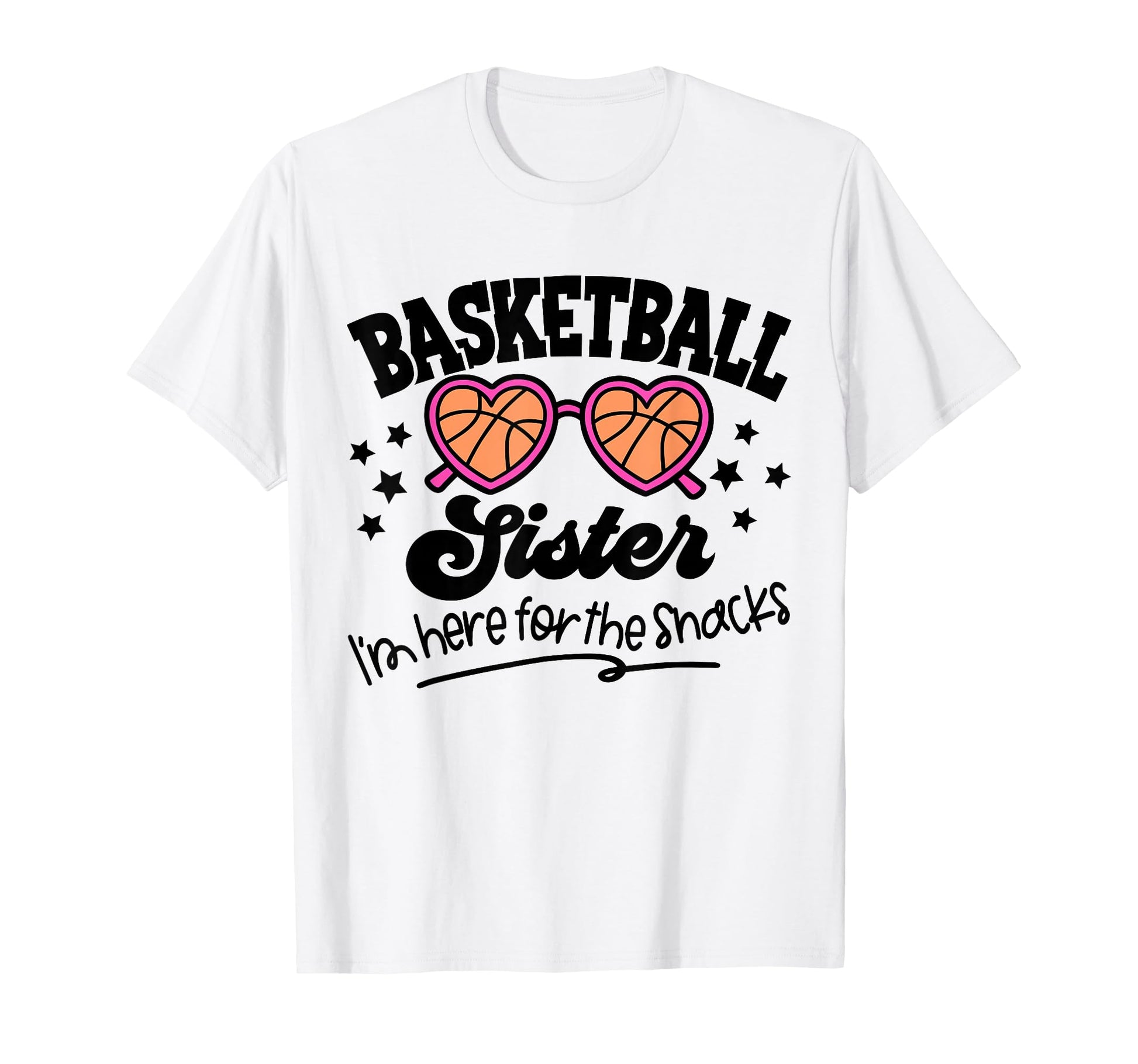 Basketball Sister Im Just Here Snacks T-Shirt - Fun Novelty Design Unisex - T-Shirt, Sweatshirt, Hoodie