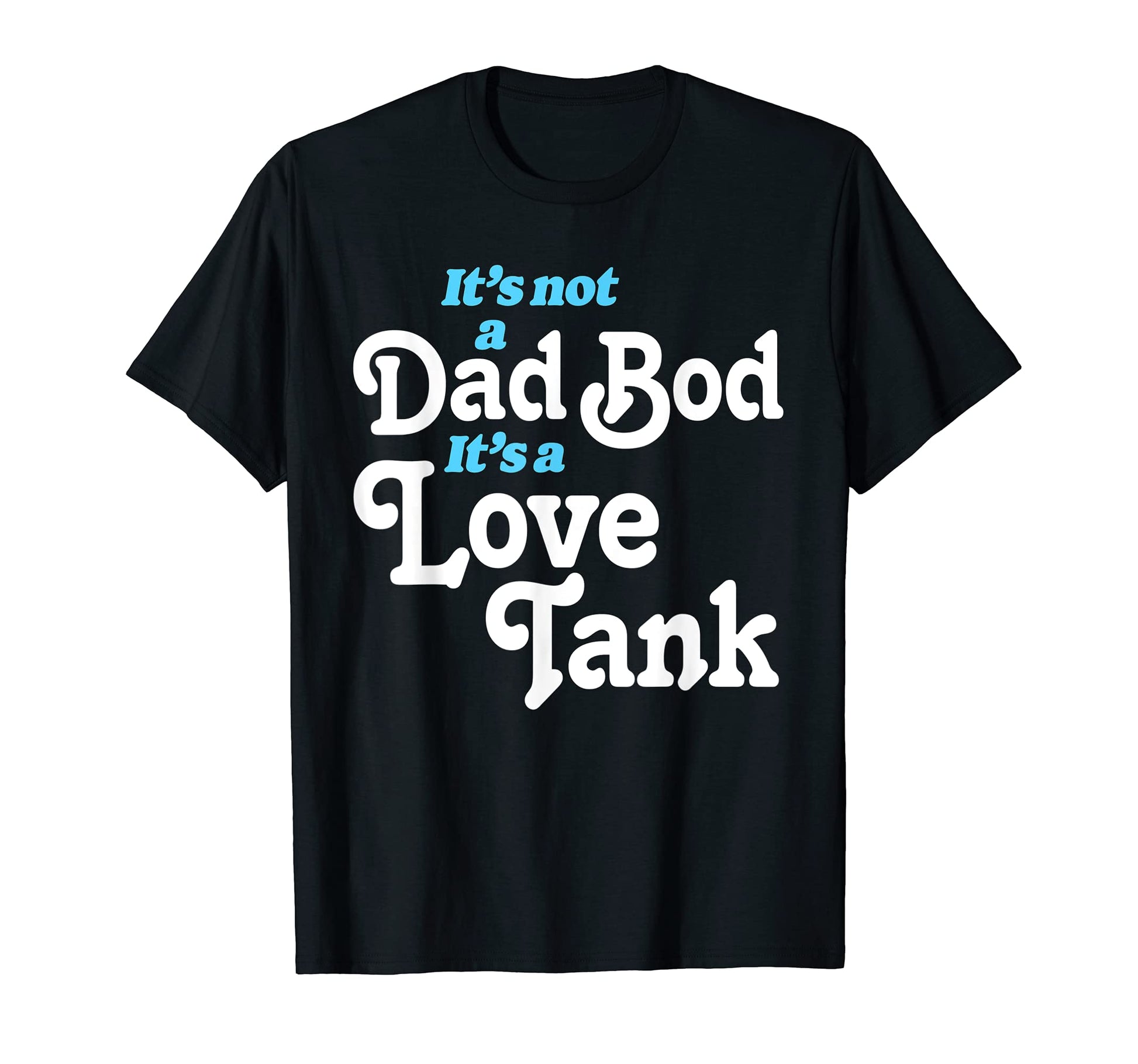 Its Not Dad Bod Its Love Tank Funny T-Shirt - Custom Art Print Unisex - T-Shirt, Sweatshirt, Hoodie