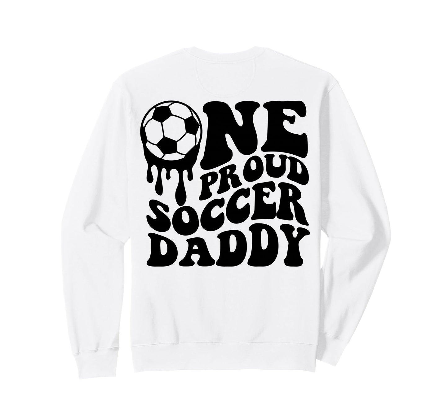 Proud Soccer Daddy Soccer Ball Drip Sweatshirt - Fun Novelty Design Unisex - T-Shirt, Sweatshirt, Hoodie
