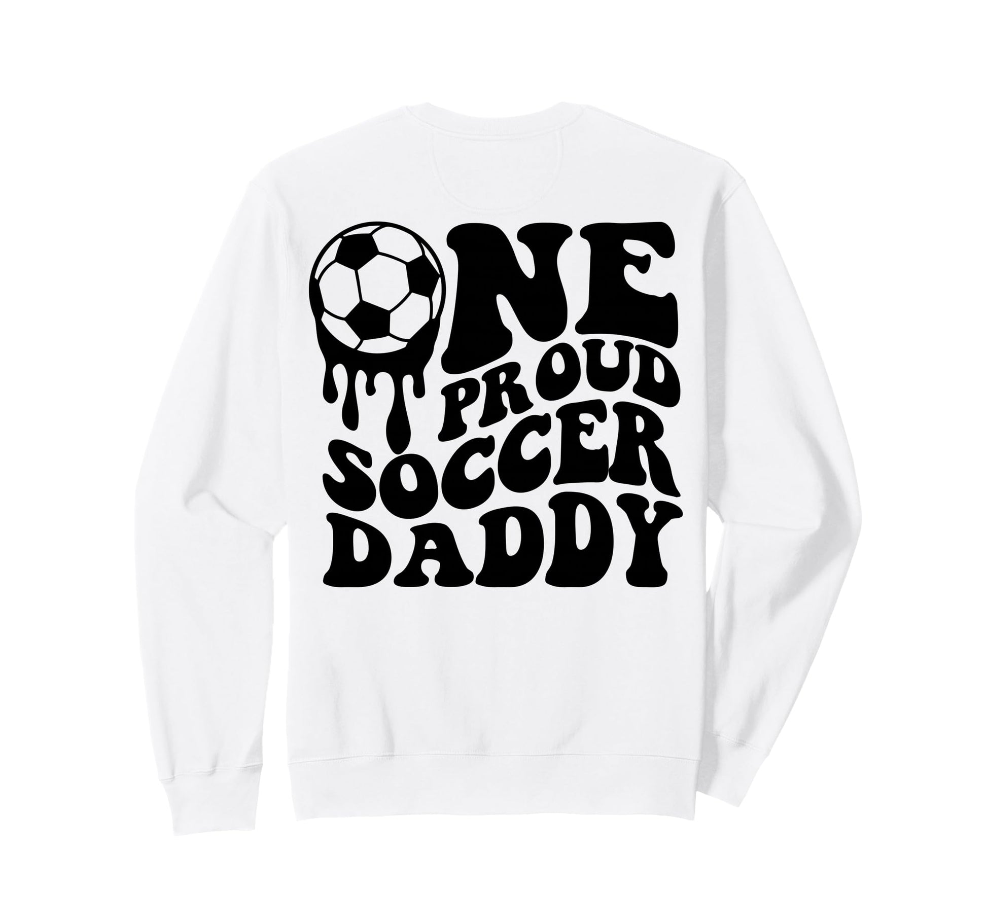 Proud Soccer Daddy Soccer Ball Drip Sweatshirt - Fun Novelty Design Unisex - T-Shirt, Sweatshirt, Hoodie