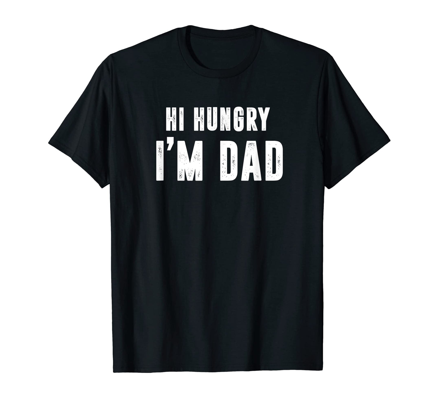 Hi Hungry Im Dad Fathers Day Dad Daddy T-Shirt - Trendy Graphic for Adults - T-Shirt, Sweatshirt, Hoodie