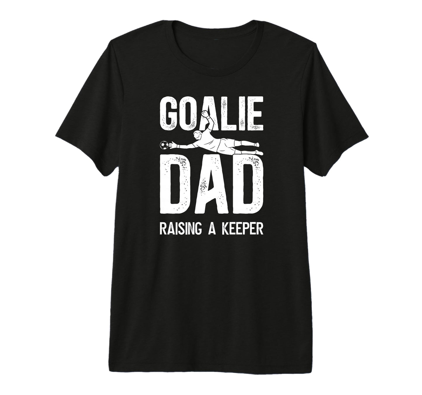 Mens Soccer Goalie Dad Raising Soccer T-Shirt - Unique Graphic for Adults - T-Shirt, Sweatshirt, Hoodie