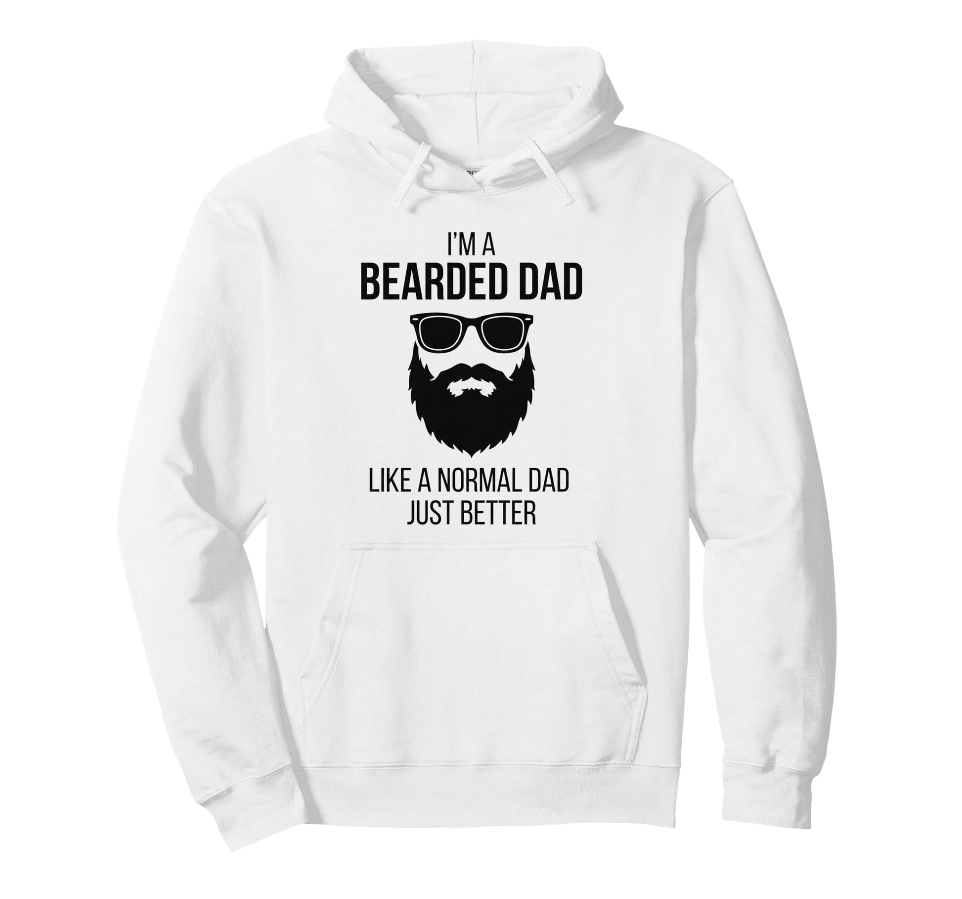 Im Bearded Dad Like Normal Dad Just Better Hoodie - Novelty Apparel Unisex - T-Shirt, Sweatshirt, Hoodie