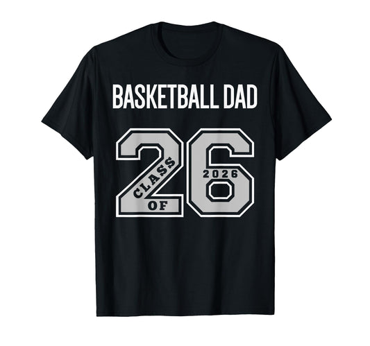 Basketball Dad Class 2026 Basketball Dad T-Shirt - Streetwear Style Unisex - T-Shirt, Sweatshirt, Hoodie