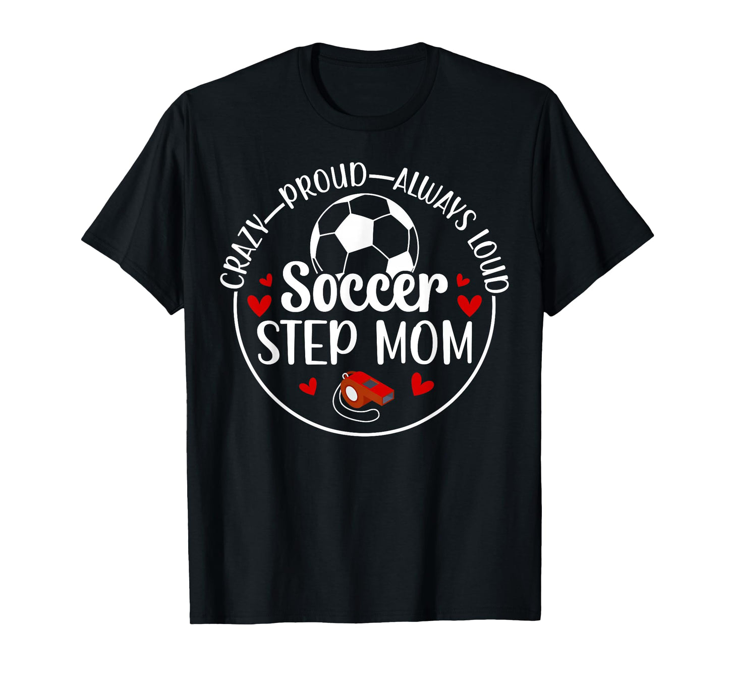 Crazy Proud Soccer Step Mom Soccer T-Shirt - Graphic Print for Adults - T-Shirt, Sweatshirt, Hoodie