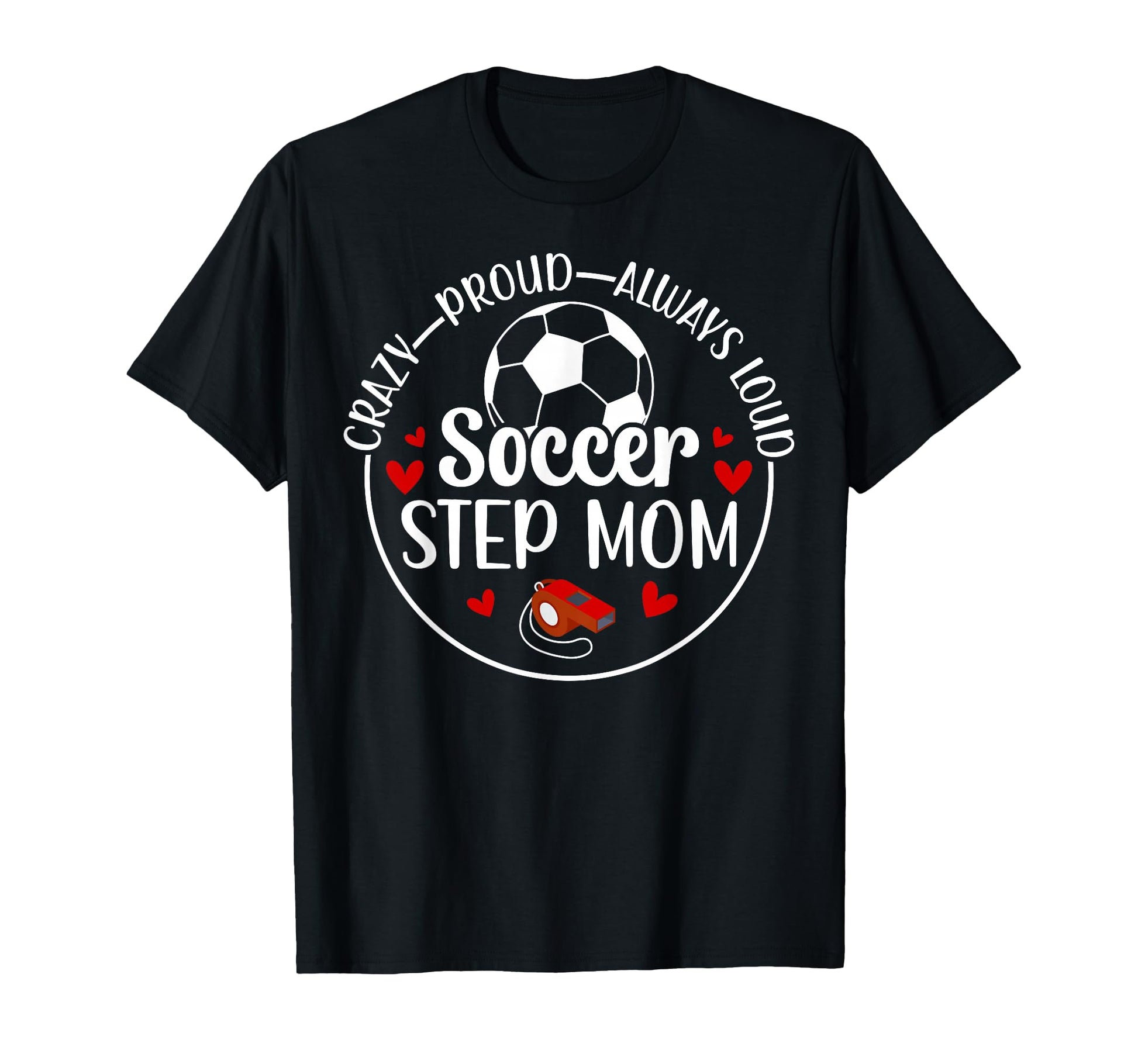 Crazy Proud Soccer Step Mom Soccer T-Shirt - Graphic Print for Adults - T-Shirt, Sweatshirt, Hoodie