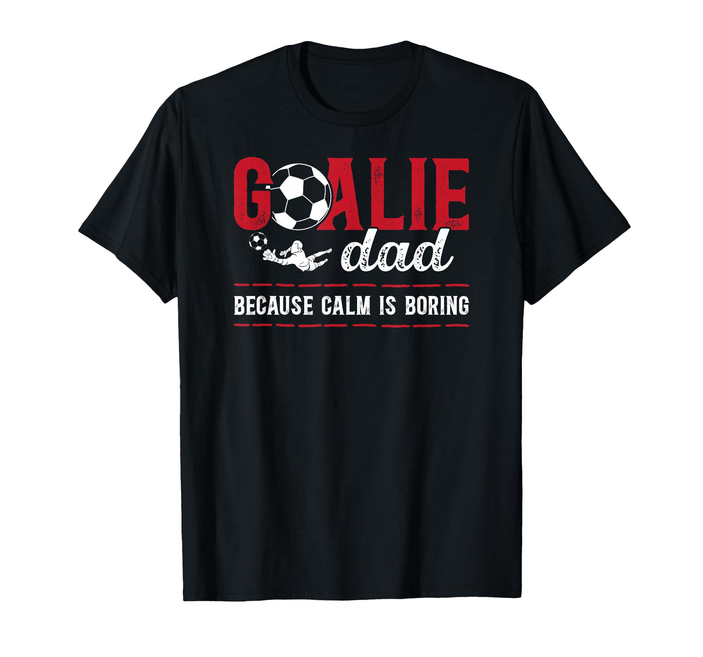 Soccer Goalie Dad Funny Dad Soccer T-Shirt - Streetwear Style Men Women - T-Shirt, Sweatshirt, Hoodie