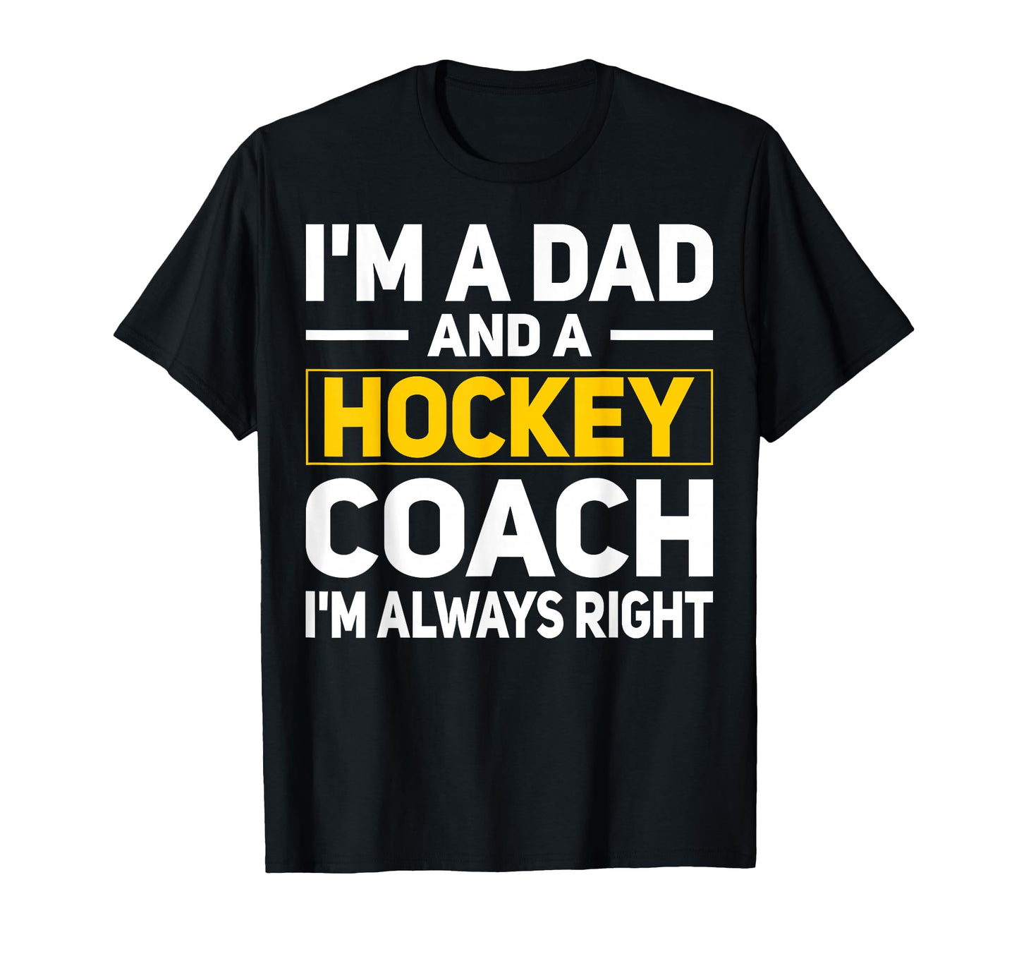 Im Dad And Hockey Coach Hockey T-Shirt - Fun Novelty Design for Adults - T-Shirt, Sweatshirt, Hoodie