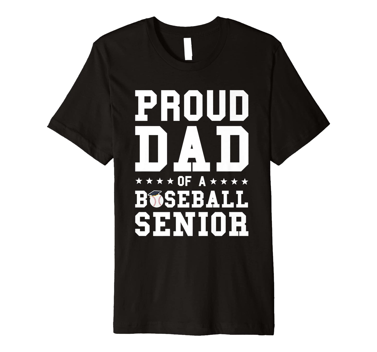 Proud Dad Baseball Senior Graduation T-Shirt - Novelty Apparel Men Women - T-Shirt, Sweatshirt, Hoodie