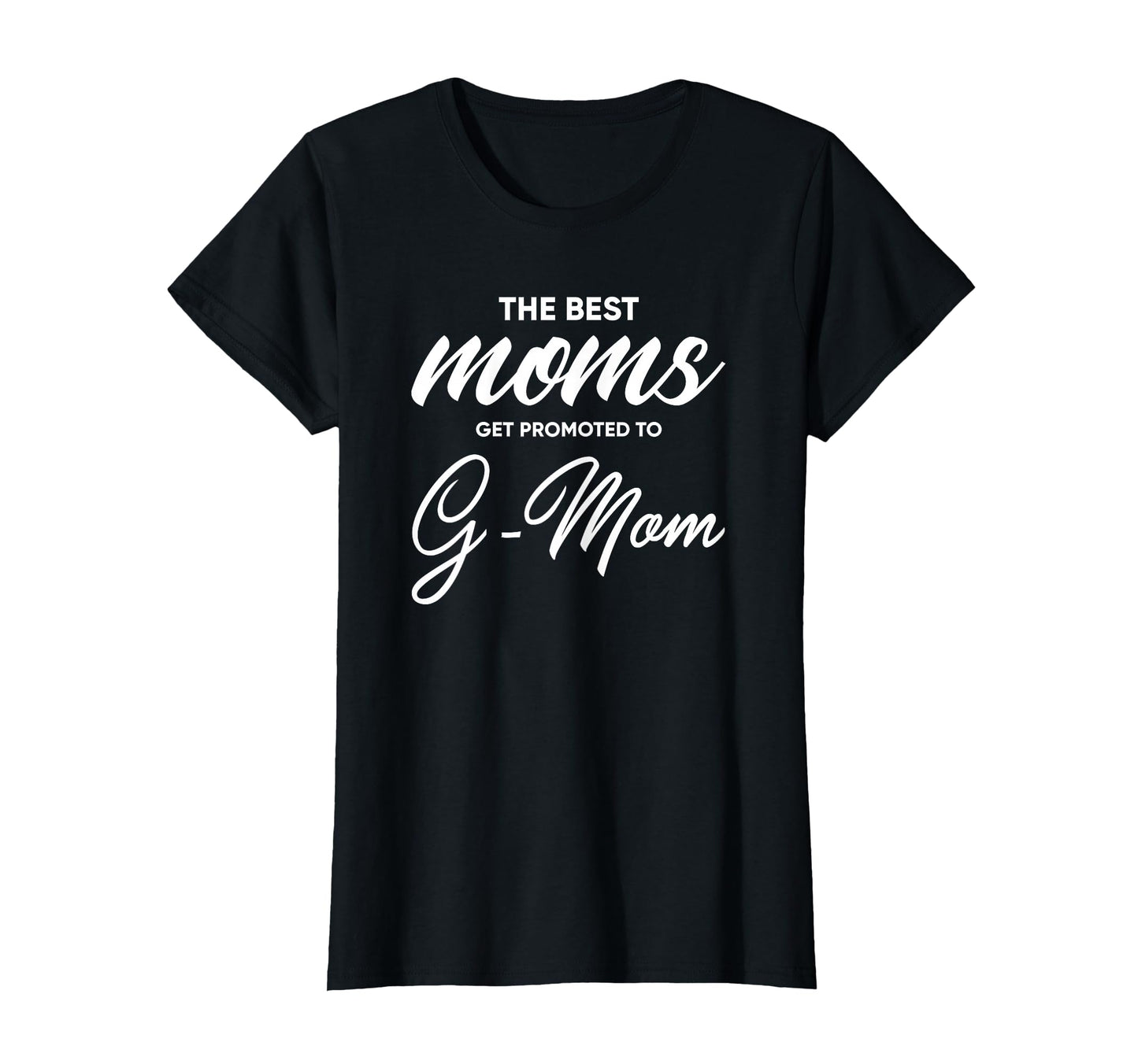 G Mom Best Moms Get Promoted To T-Shirt - Casual Everyday Wear for Adults - T-Shirt, Sweatshirt, Hoodie