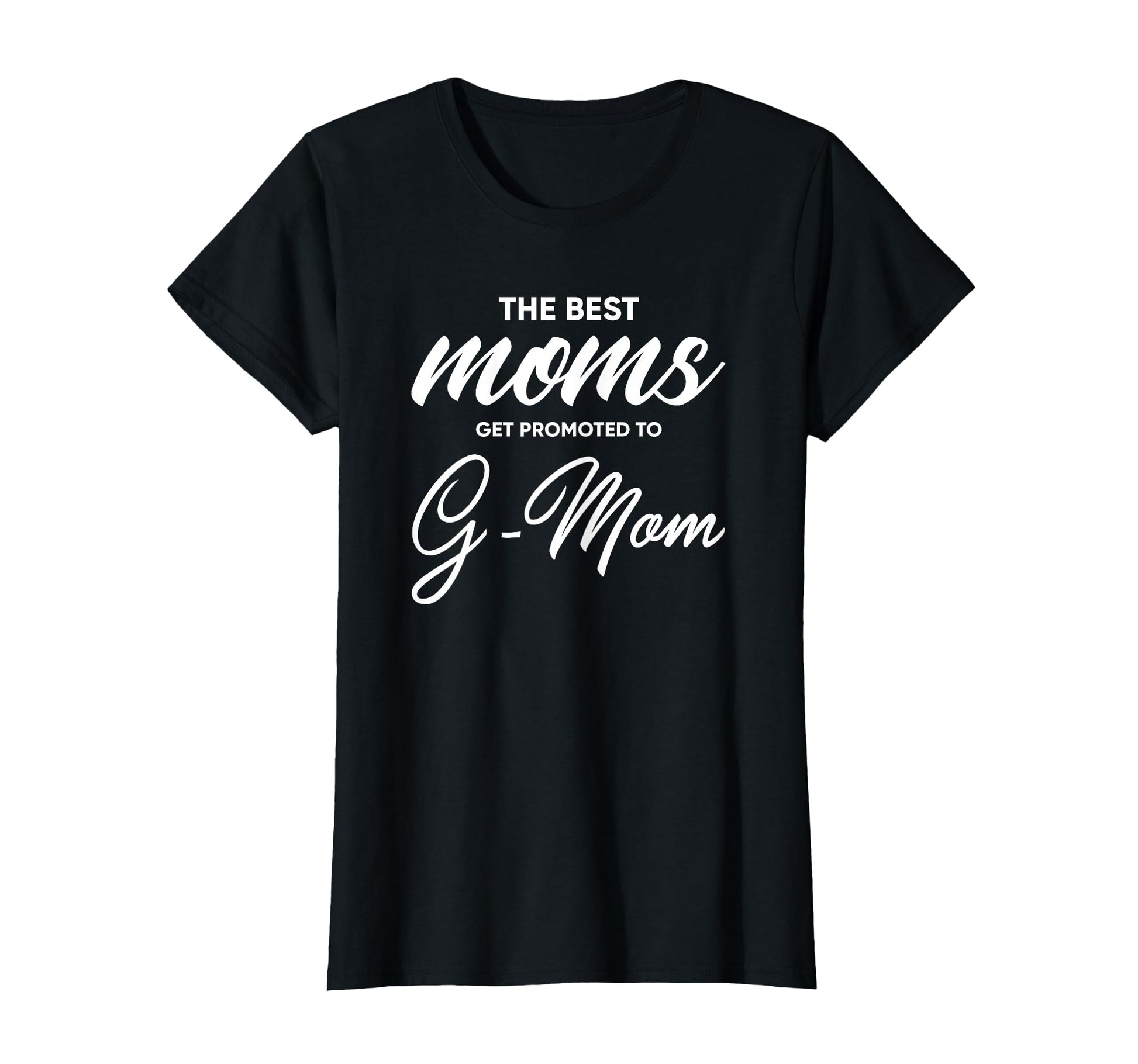 G Mom Best Moms Get Promoted To T-Shirt - Casual Everyday Wear for Adults - T-Shirt, Sweatshirt, Hoodie