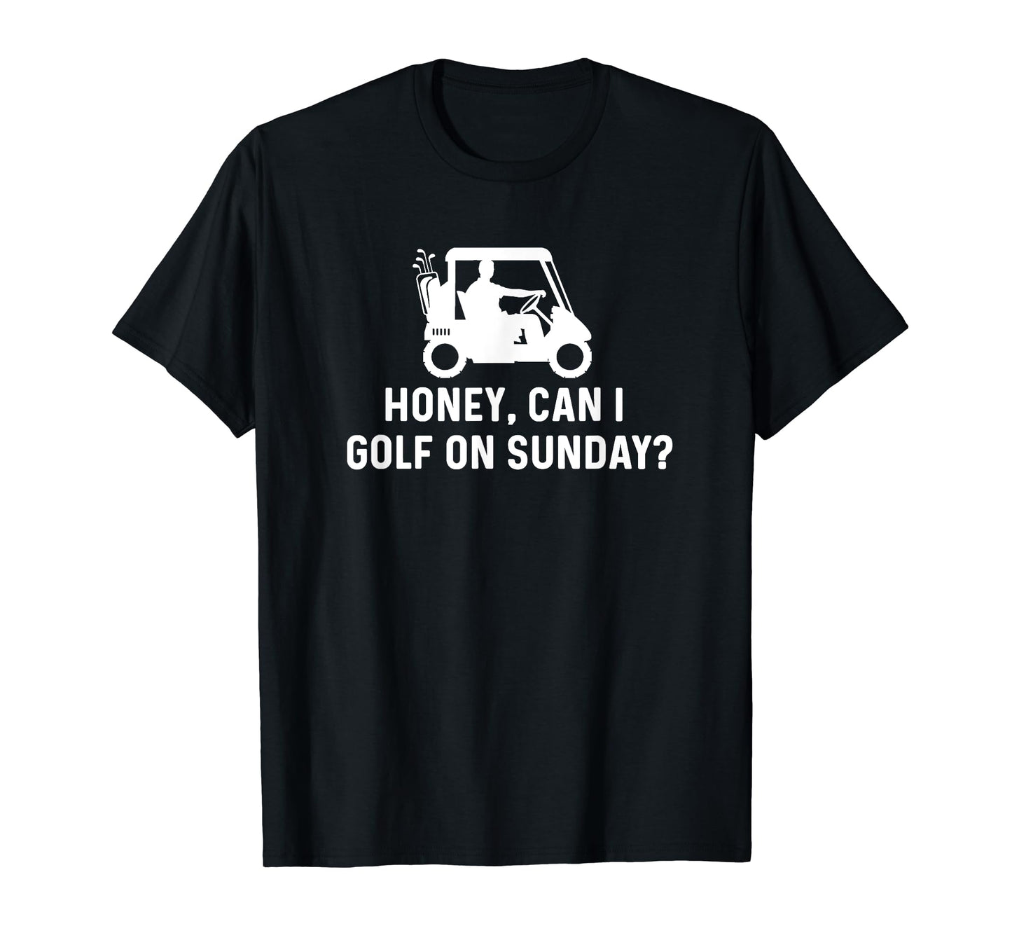Honey Can I Golf Sunday Funny Golf T-Shirt - Streetwear Style Unisex - T-Shirt, Sweatshirt, Hoodie