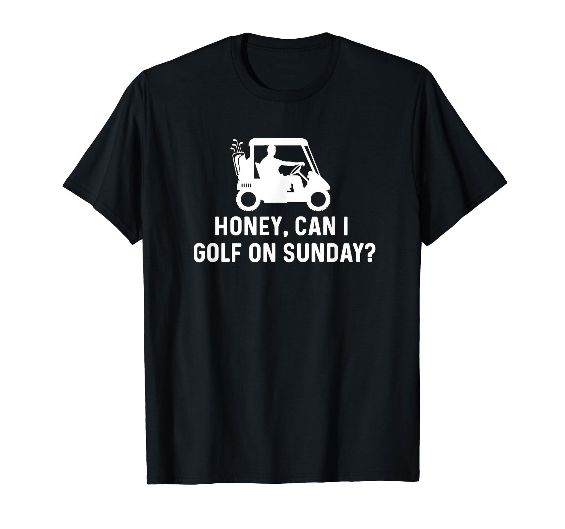 Honey Can I Golf Sunday Funny Golf T-Shirt - Streetwear Style Unisex - T-Shirt, Sweatshirt, Hoodie