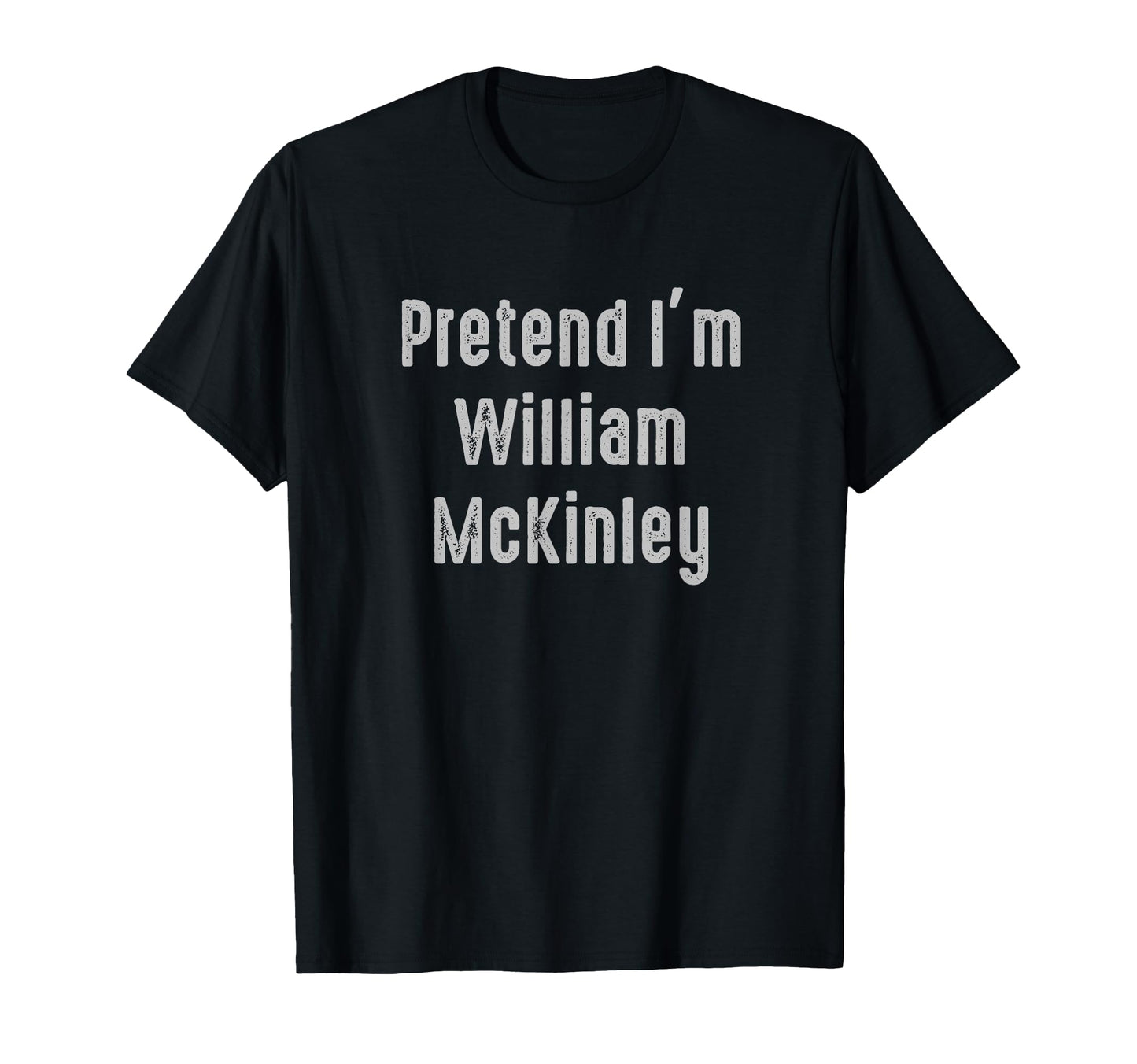 Pretend Im William Mckinley United T-Shirt - Unique Graphic for Adults - T-Shirt, Sweatshirt, Hoodie
