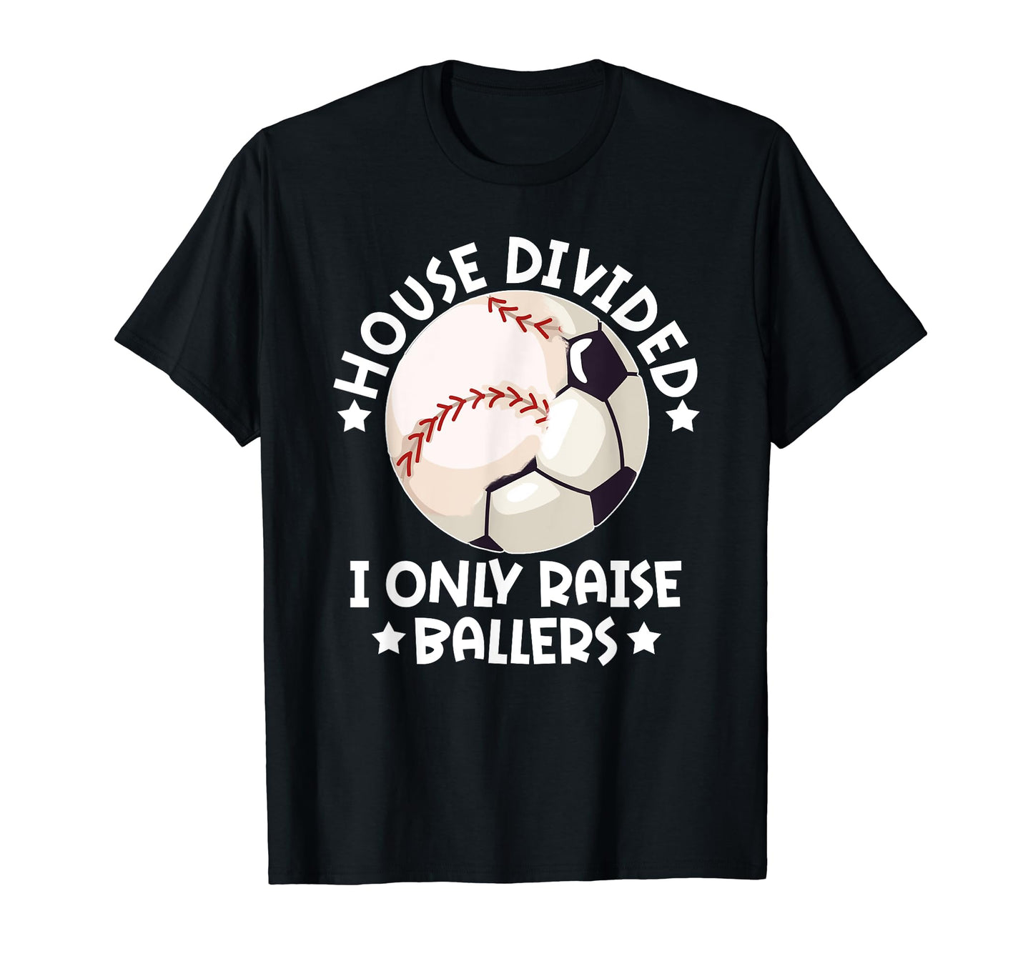 House Divided I Only Raise Ballers T-Shirt - Casual Everyday Wear Unisex - T-Shirt, Sweatshirt, Hoodie