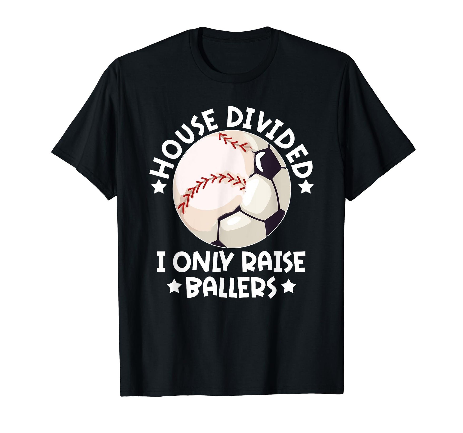House Divided I Only Raise Ballers T-Shirt - Casual Everyday Wear Unisex - T-Shirt, Sweatshirt, Hoodie