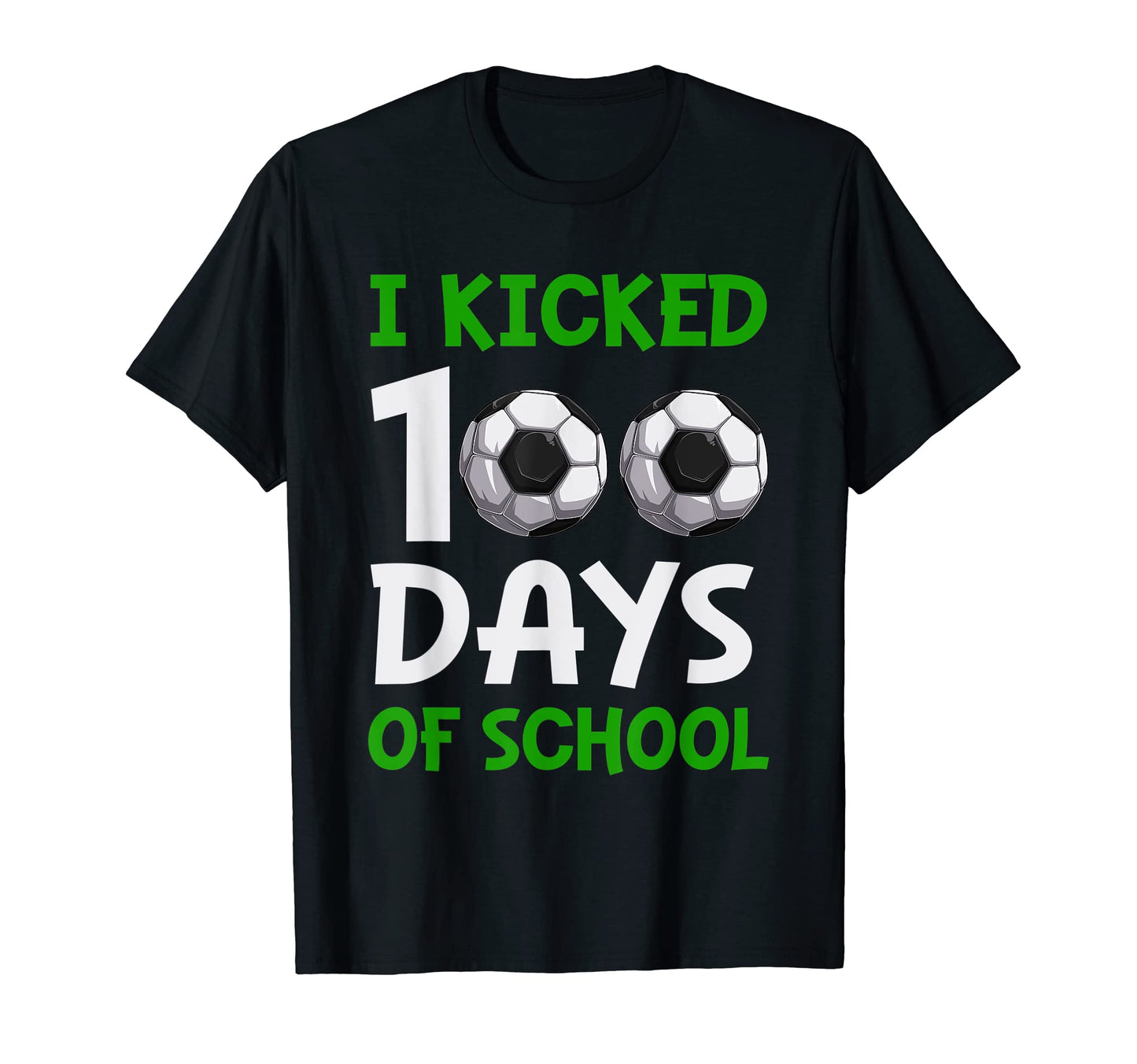 Funny Soccer I Kicked 100 Day School T-Shirt - Fun Novelty Design Unisex - T-Shirt, Sweatshirt, Hoodie