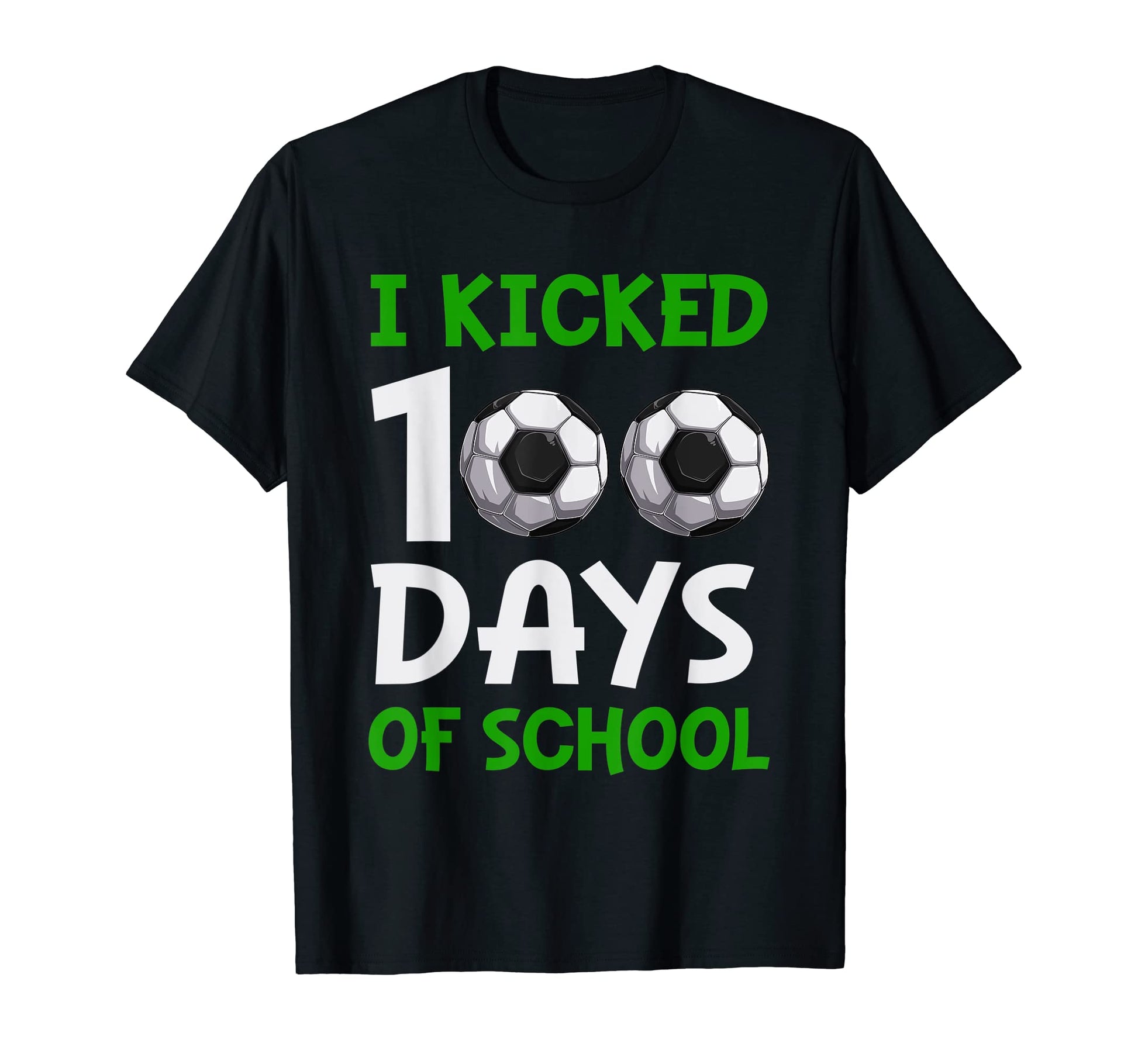 Funny Soccer I Kicked 100 Day School T-Shirt - Fun Novelty Design Unisex - T-Shirt, Sweatshirt, Hoodie
