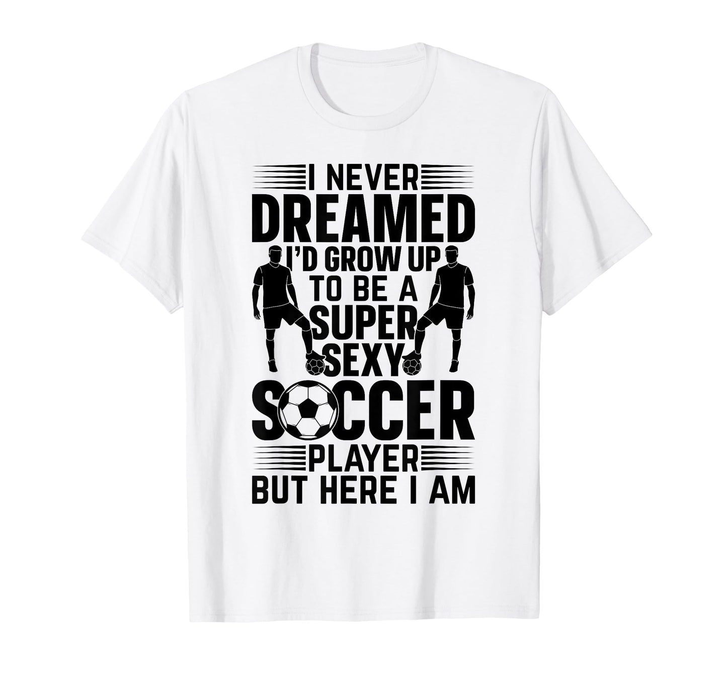 I Never Dreamed Id Grow Up To Be T-Shirt - Fun Novelty Design for Adults - T-Shirt, Sweatshirt, Hoodie