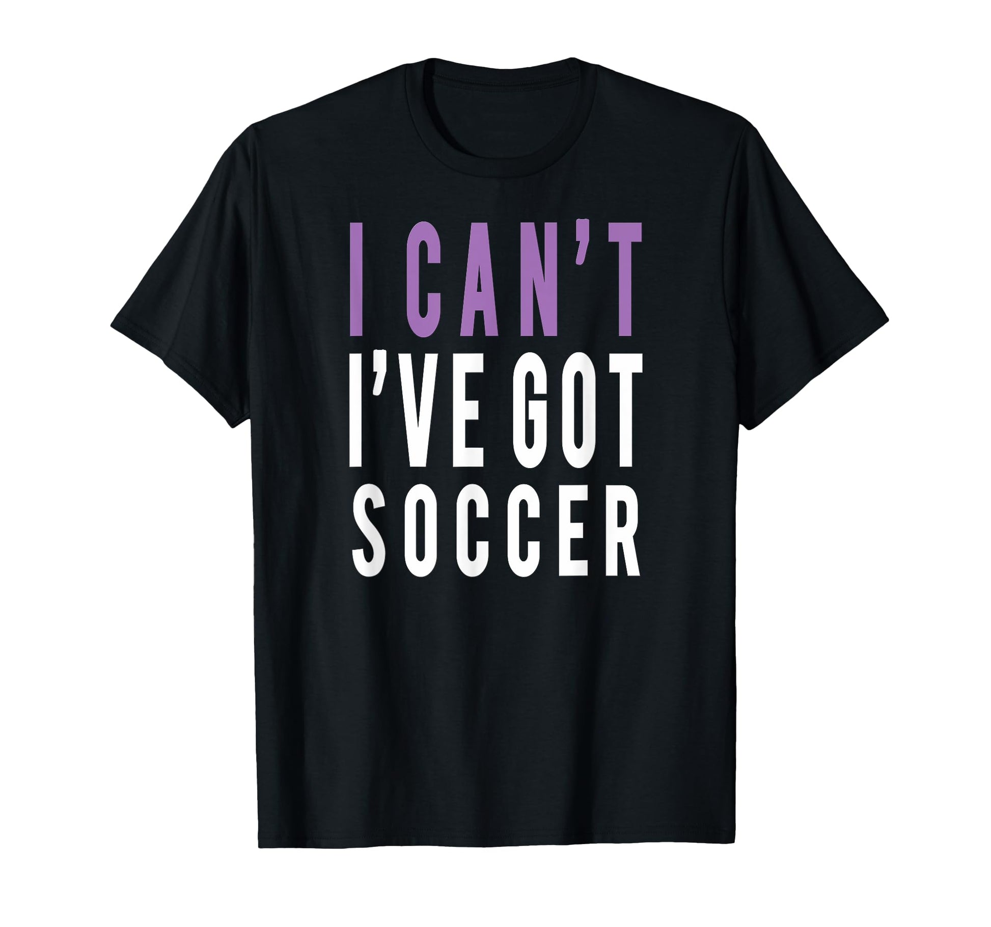 I Cant Ive Got Soccer T-Shirt - Minimalist Print Unisex - T-Shirt, Sweatshirt, Hoodie