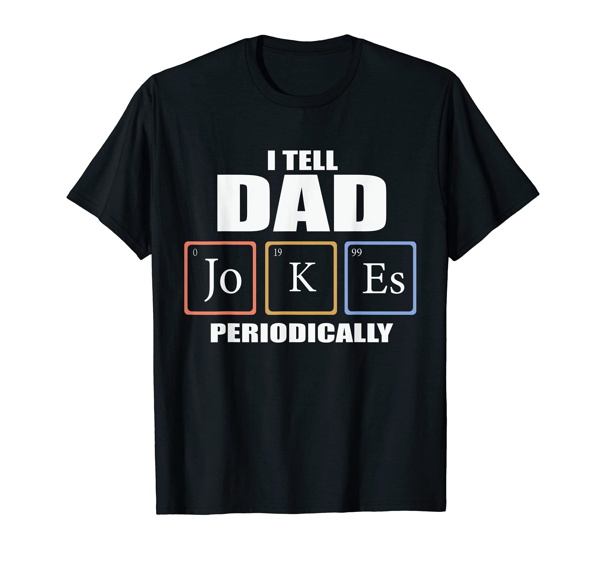 I Tell Dad Jokes Periodically T-Shirt - Fun Novelty Design Unisex - T-Shirt, Sweatshirt, Hoodie